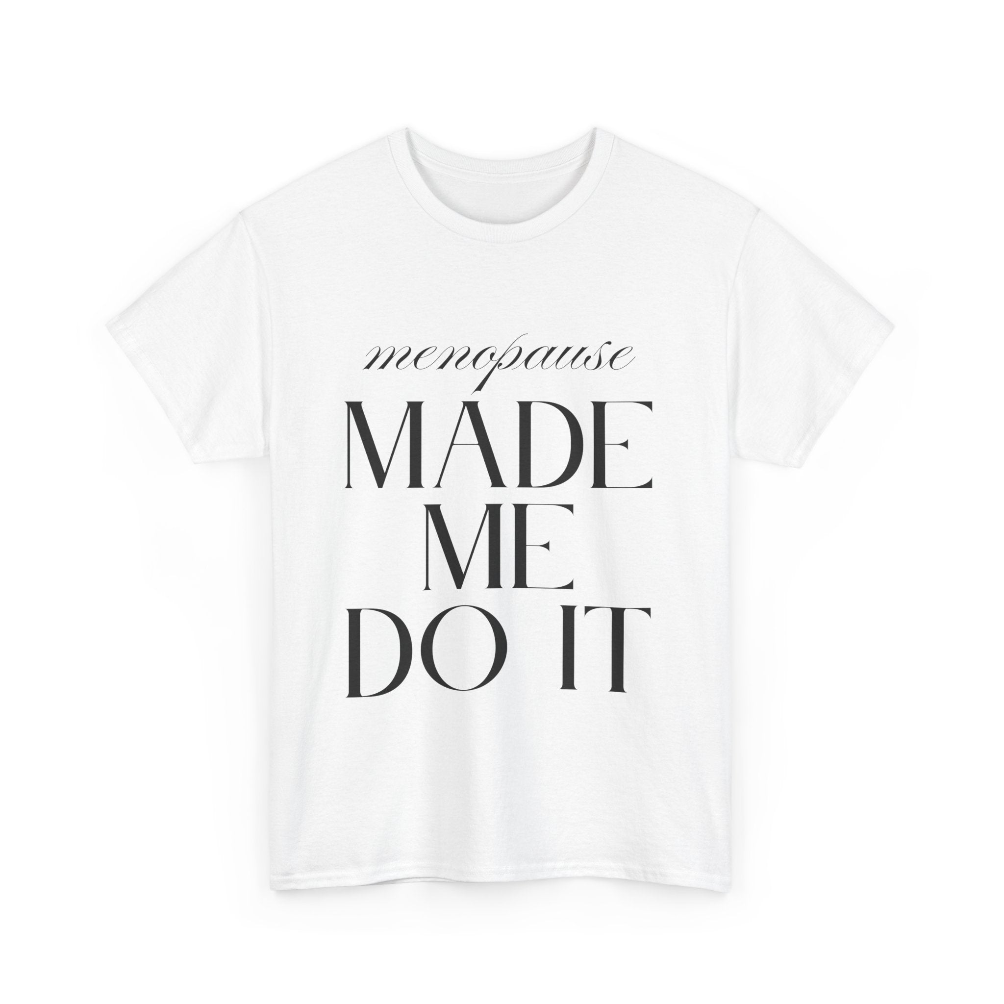 Menopause Made Me Do It. Serif Edition Cotton T-Shirt