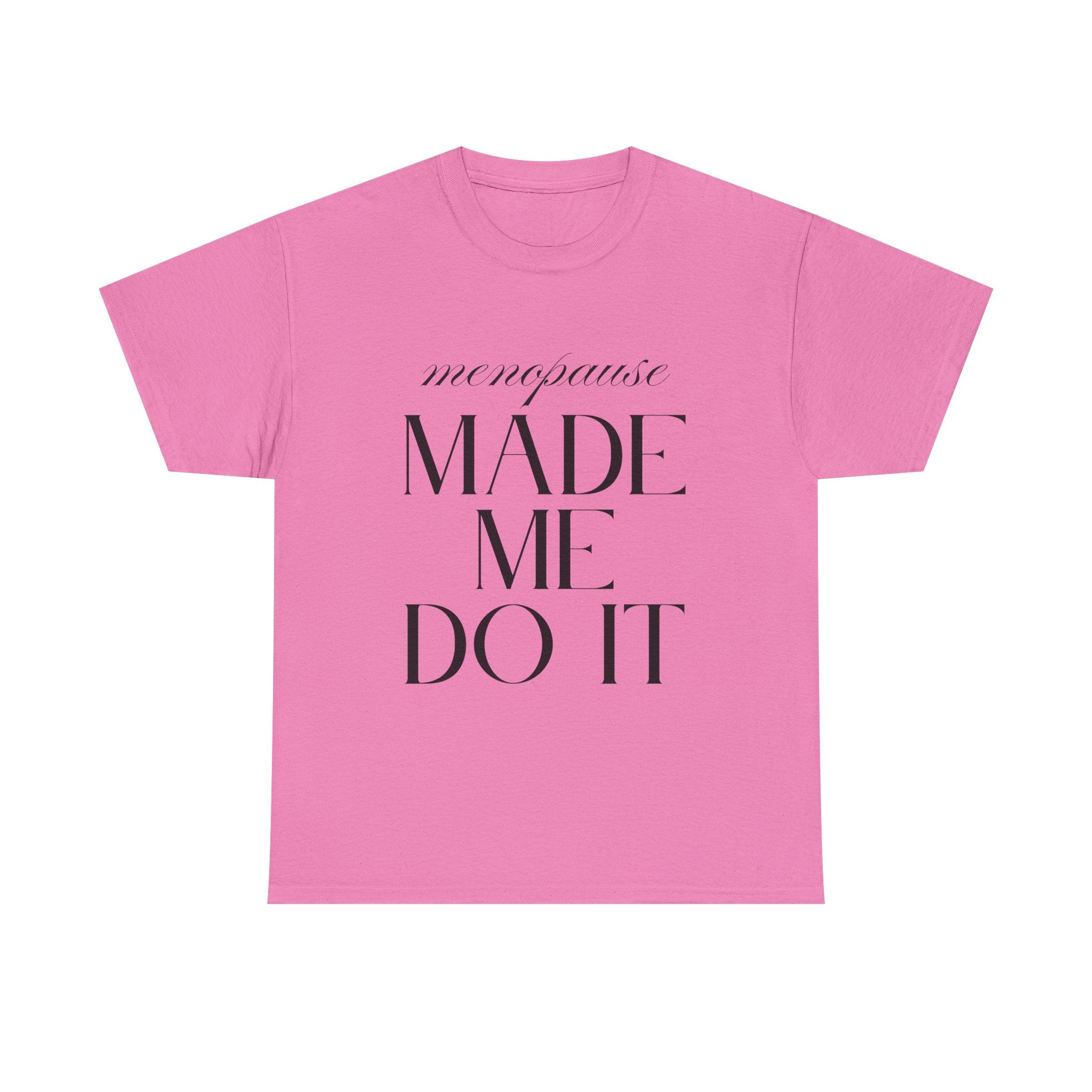 Menopause Made Me Do It. Serif Edition Cotton T-Shirt