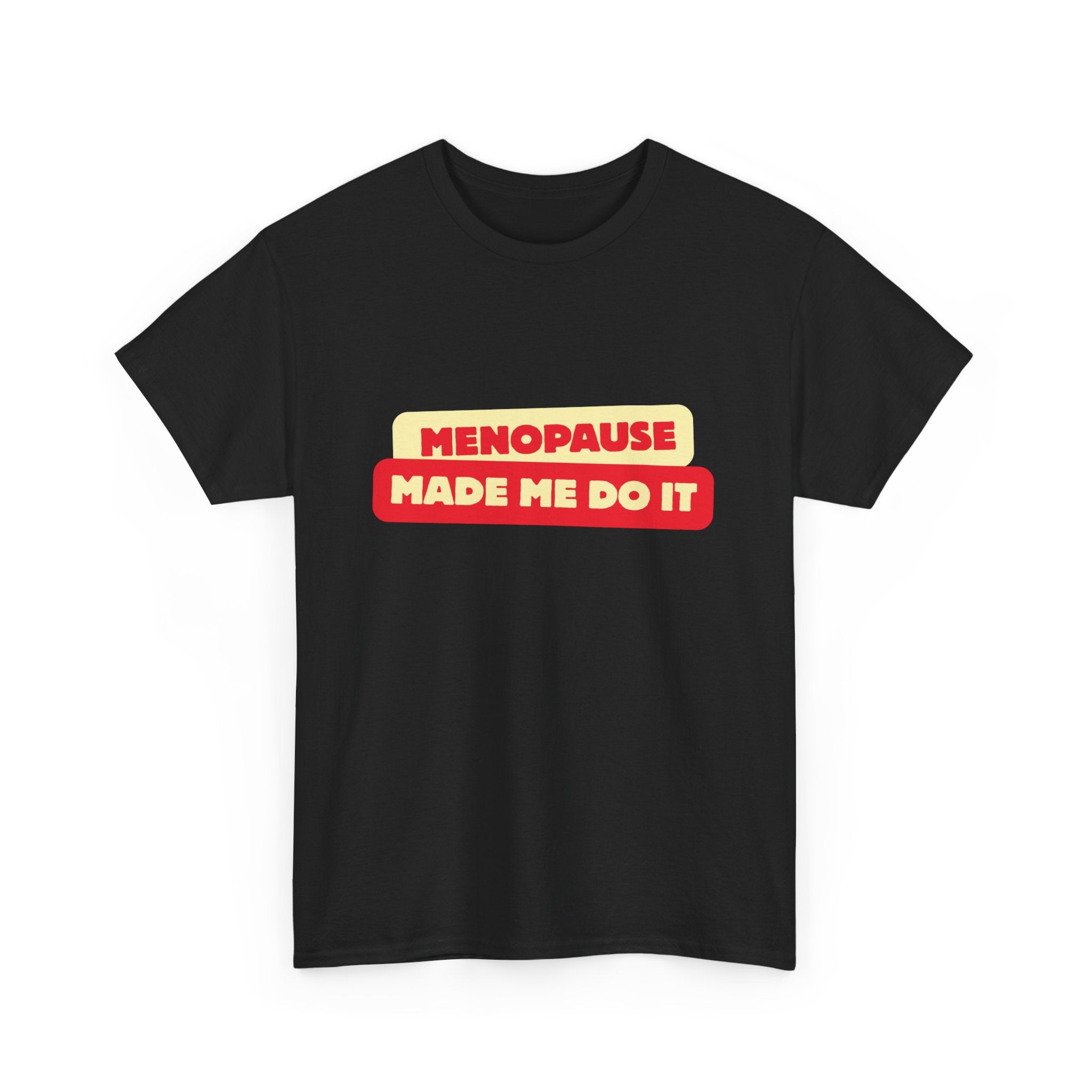 Menopause Made Me Do It. Bold Cotton T-Shirt