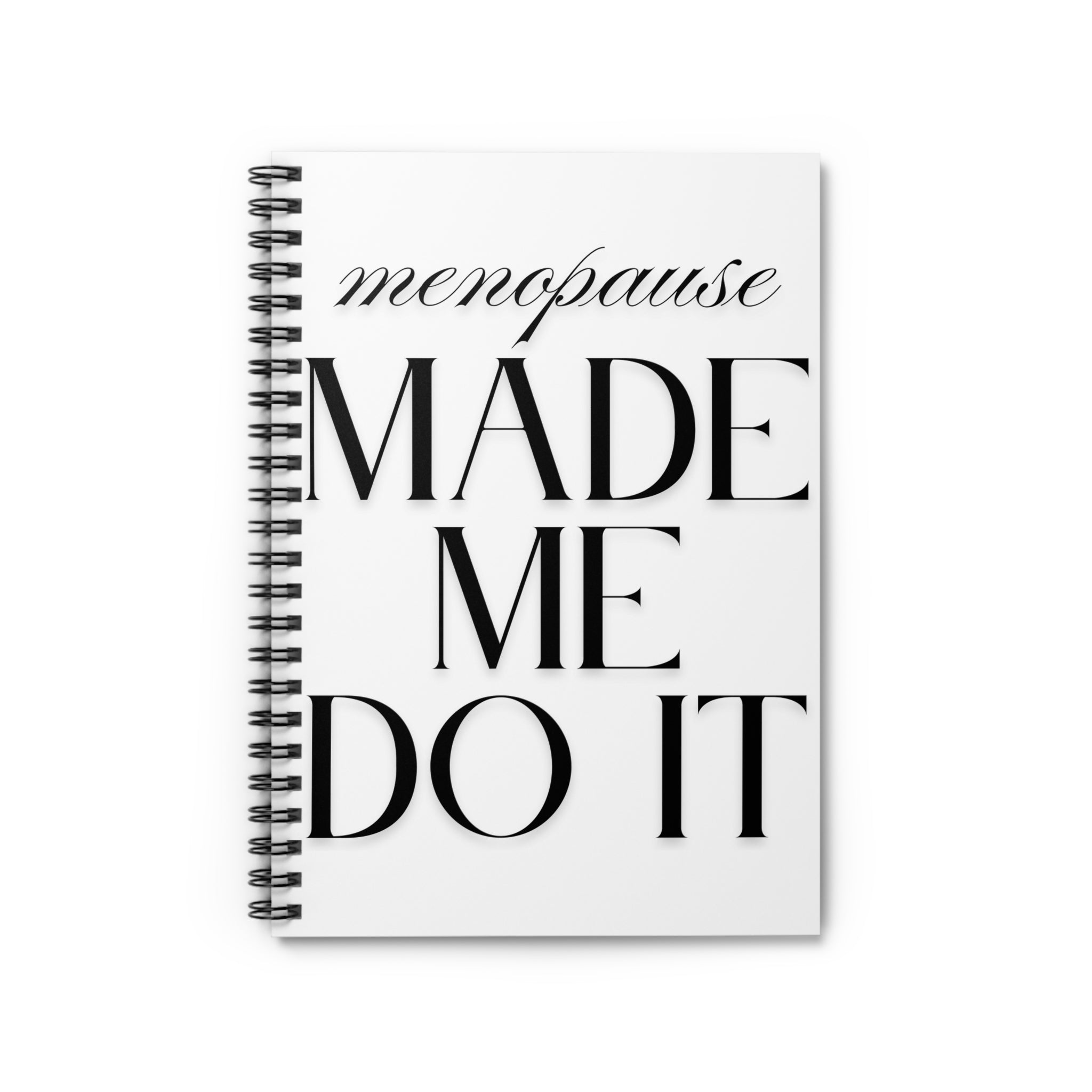 Menopause Made Me Do It. Spiral Notebook.