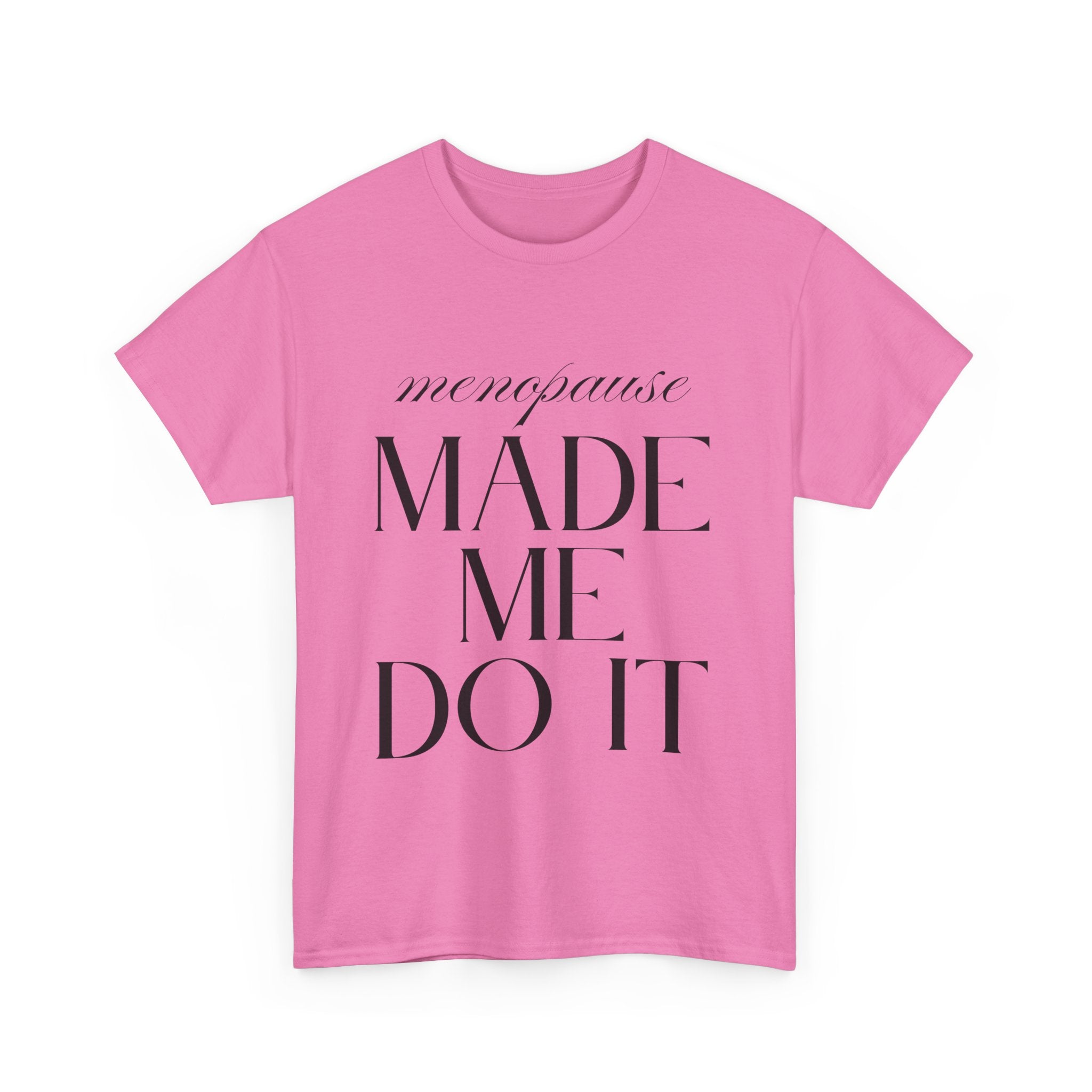 Menopause Made Me Do It. Serif Edition Cotton T-Shirt