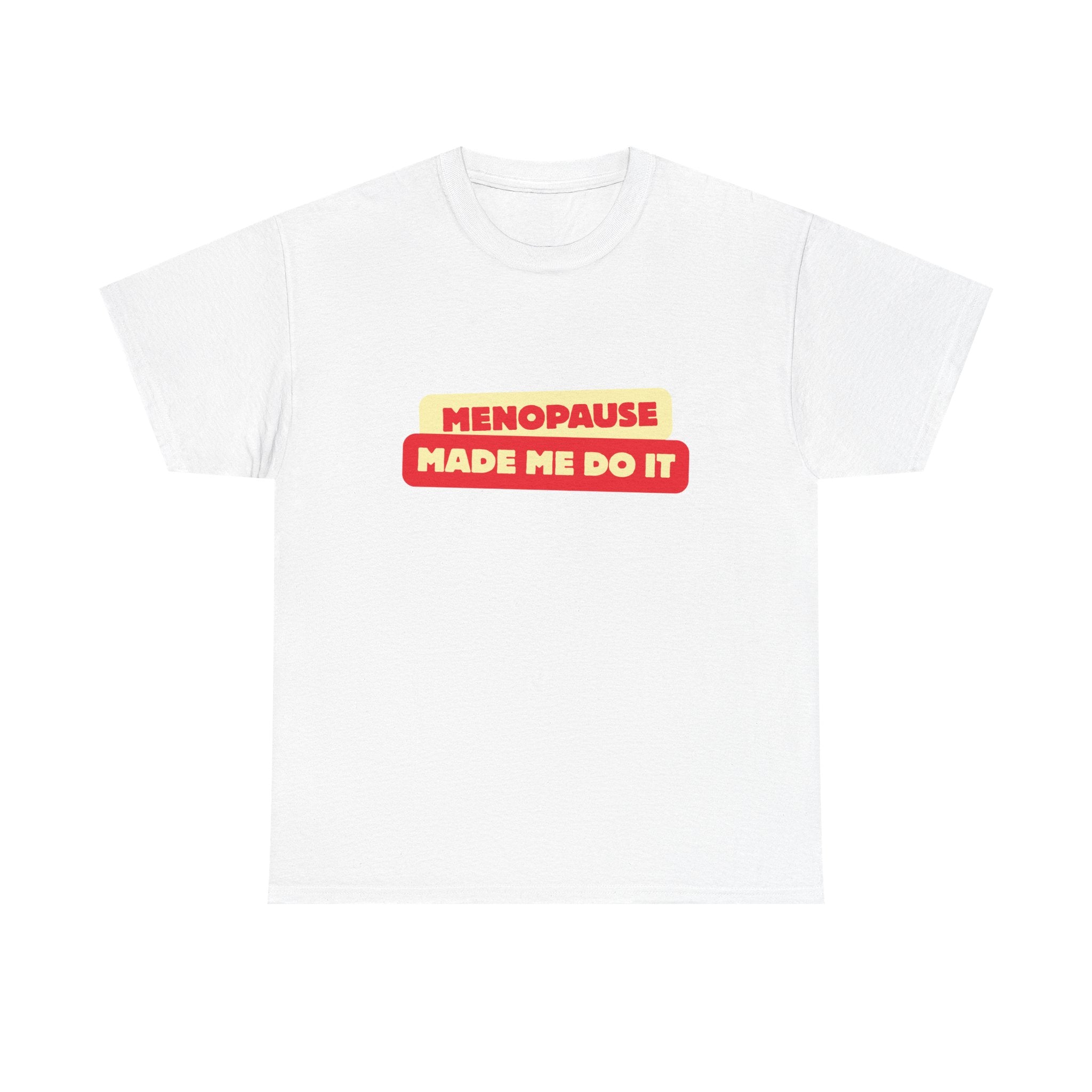 Menopause Made Me Do It. Bold Cotton T-Shirt