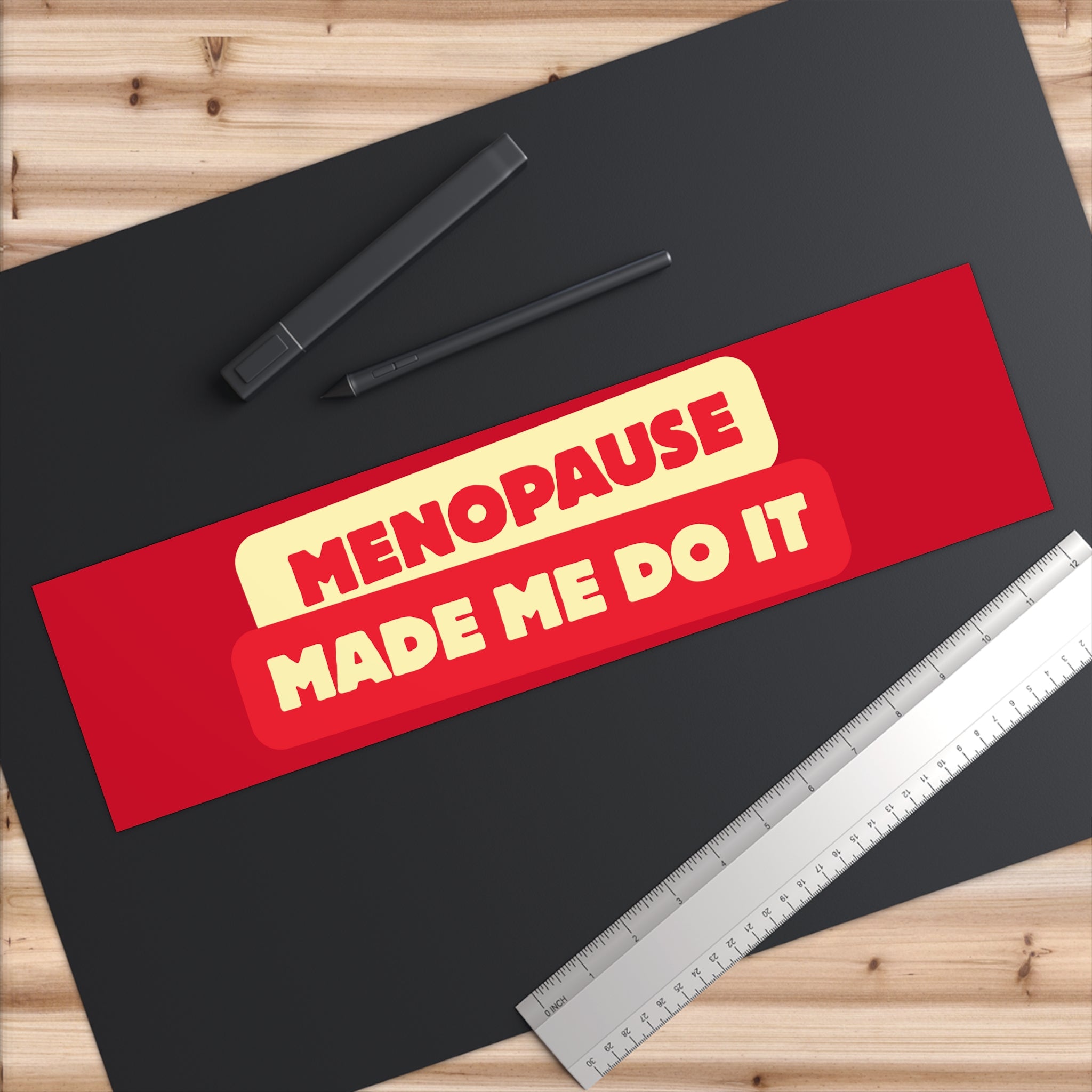 Menopause Made Me Do It Bumper Stickers.