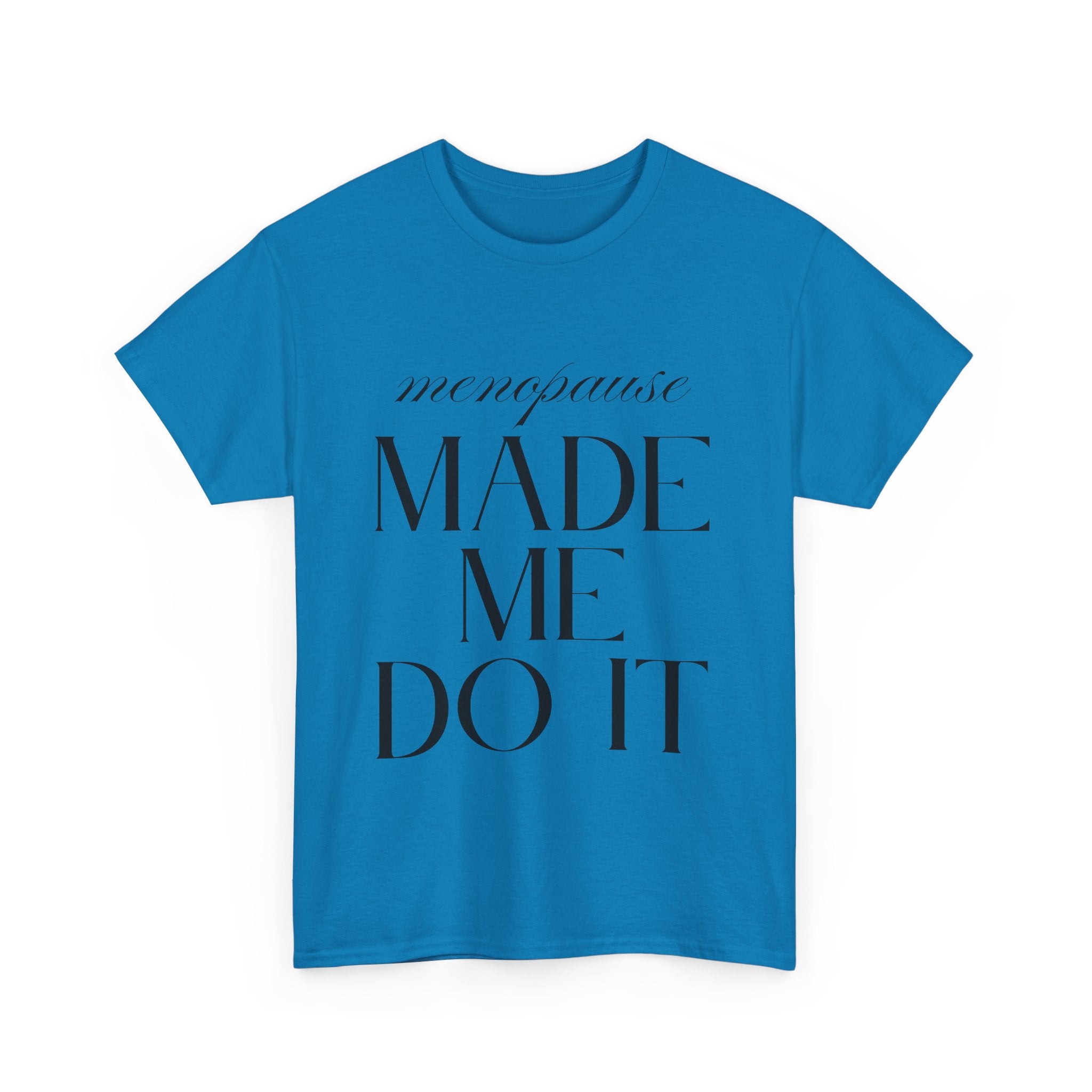 Menopause Made Me Do It. Serif Edition Cotton T-Shirt