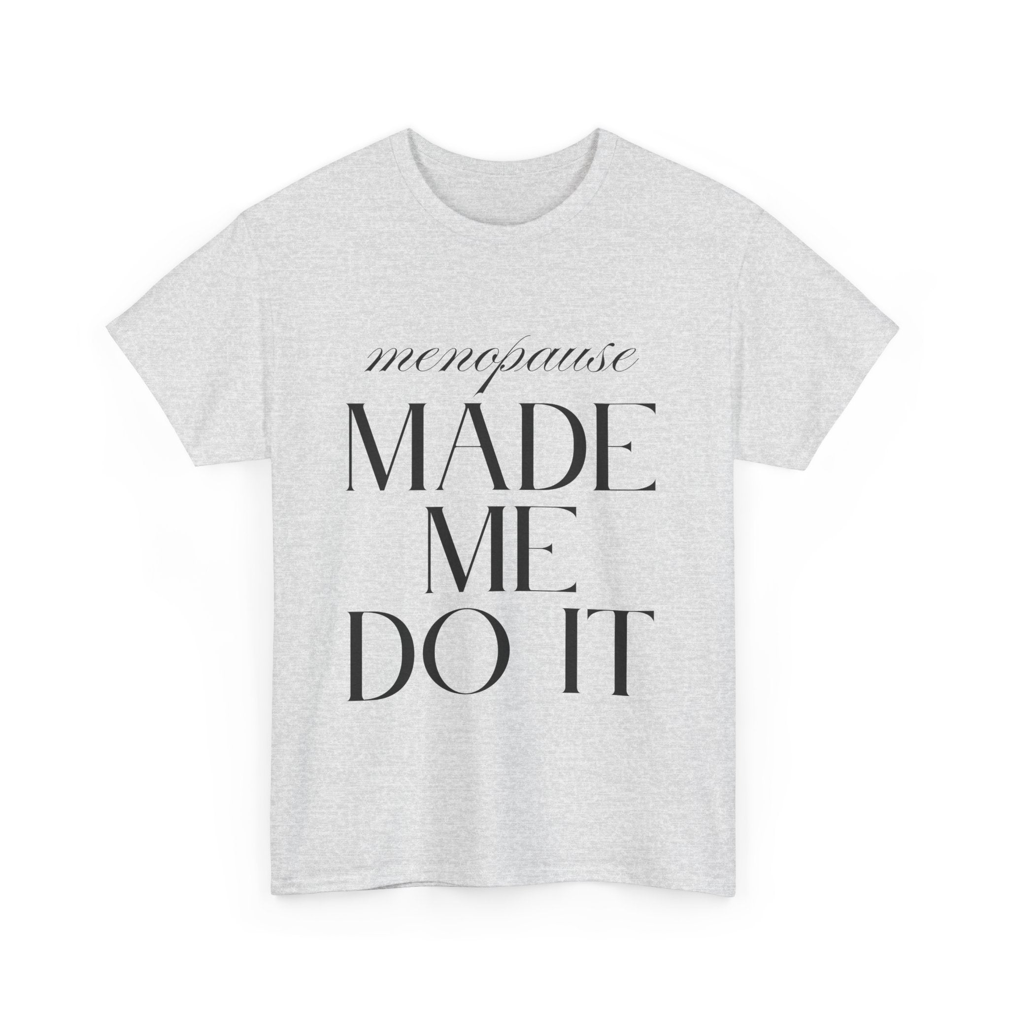 Menopause Made Me Do It. Serif Edition Cotton T-Shirt