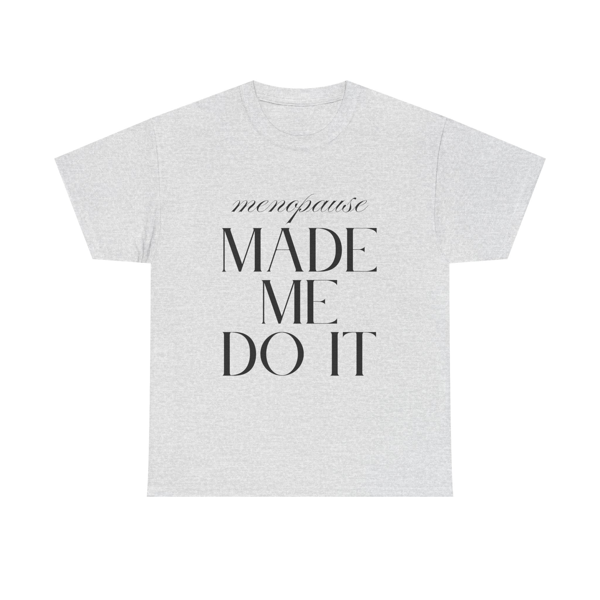 Menopause Made Me Do It. Serif Edition Cotton T-Shirt