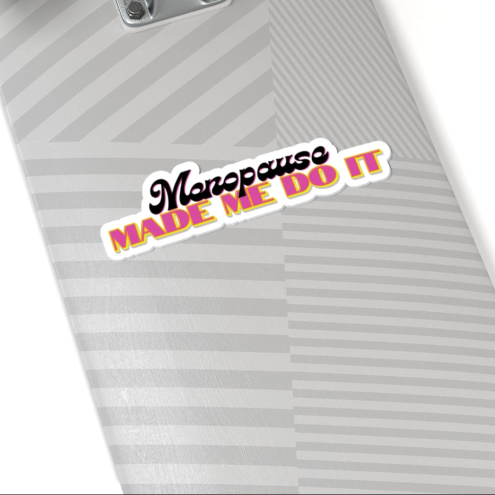 Menopause Made Me Do It – Color Pop Vinyl Sticker