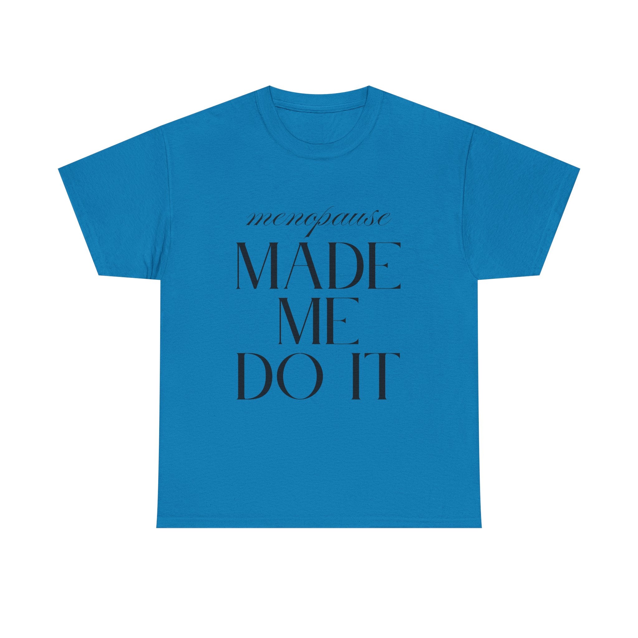 Menopause Made Me Do It. Serif Edition Cotton T-Shirt