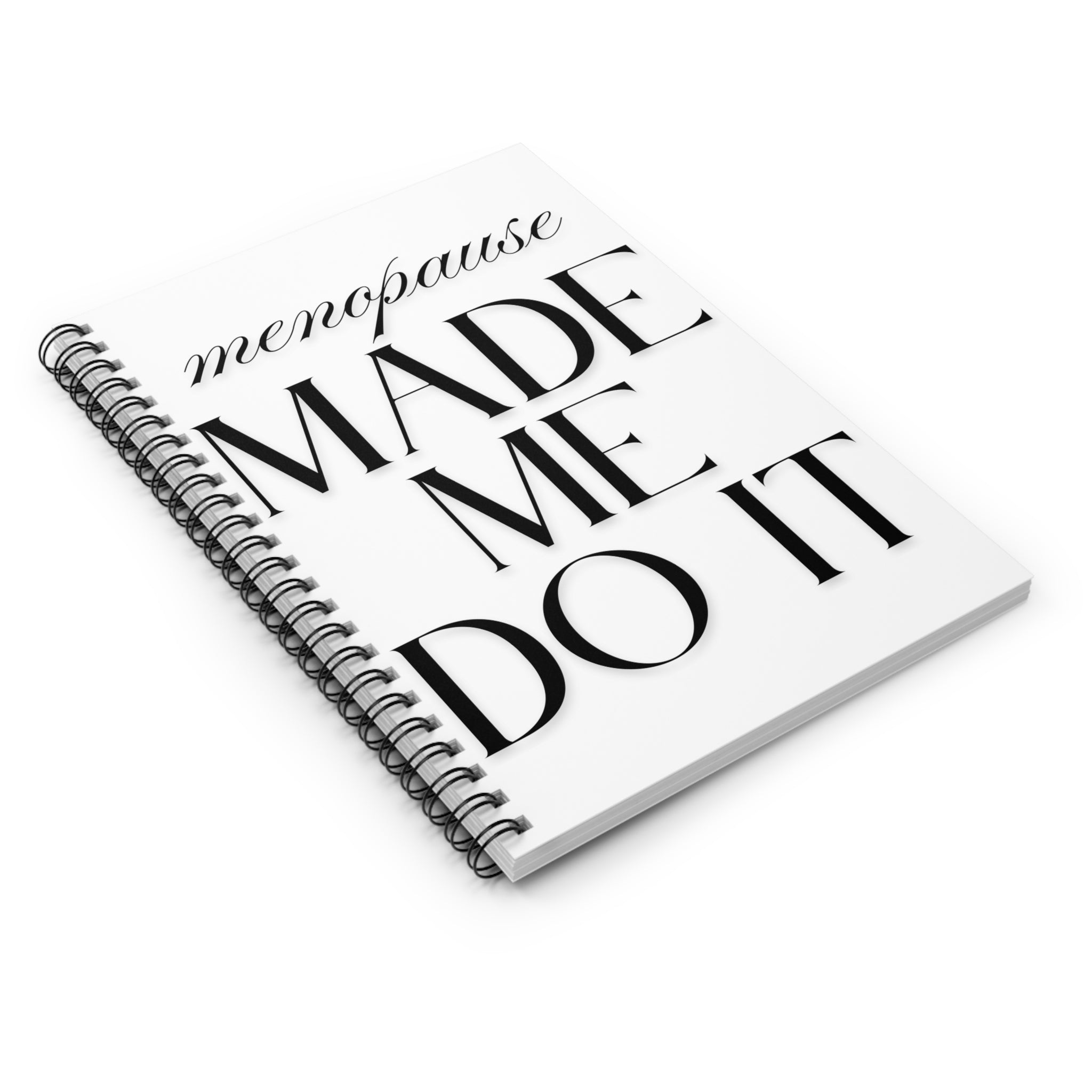 Menopause Made Me Do It. Spiral Notebook.