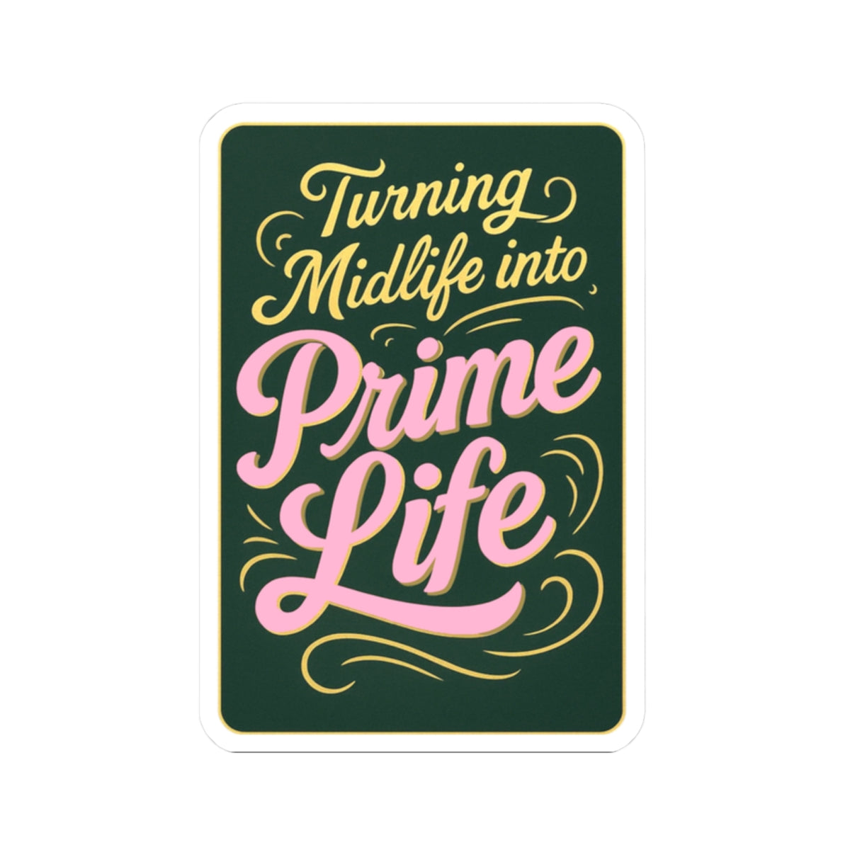 Turning Midlife Into Prime Life. Vinyl Sticker