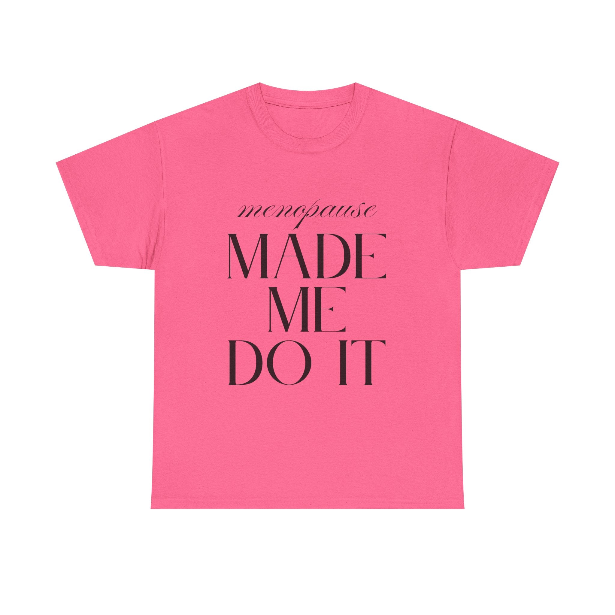 Menopause Made Me Do It. Serif Edition Cotton T-Shirt