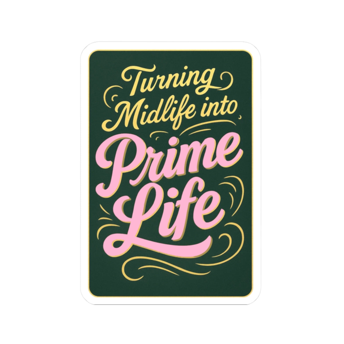 Turning Midlife Into Prime Life. Vinyl Sticker