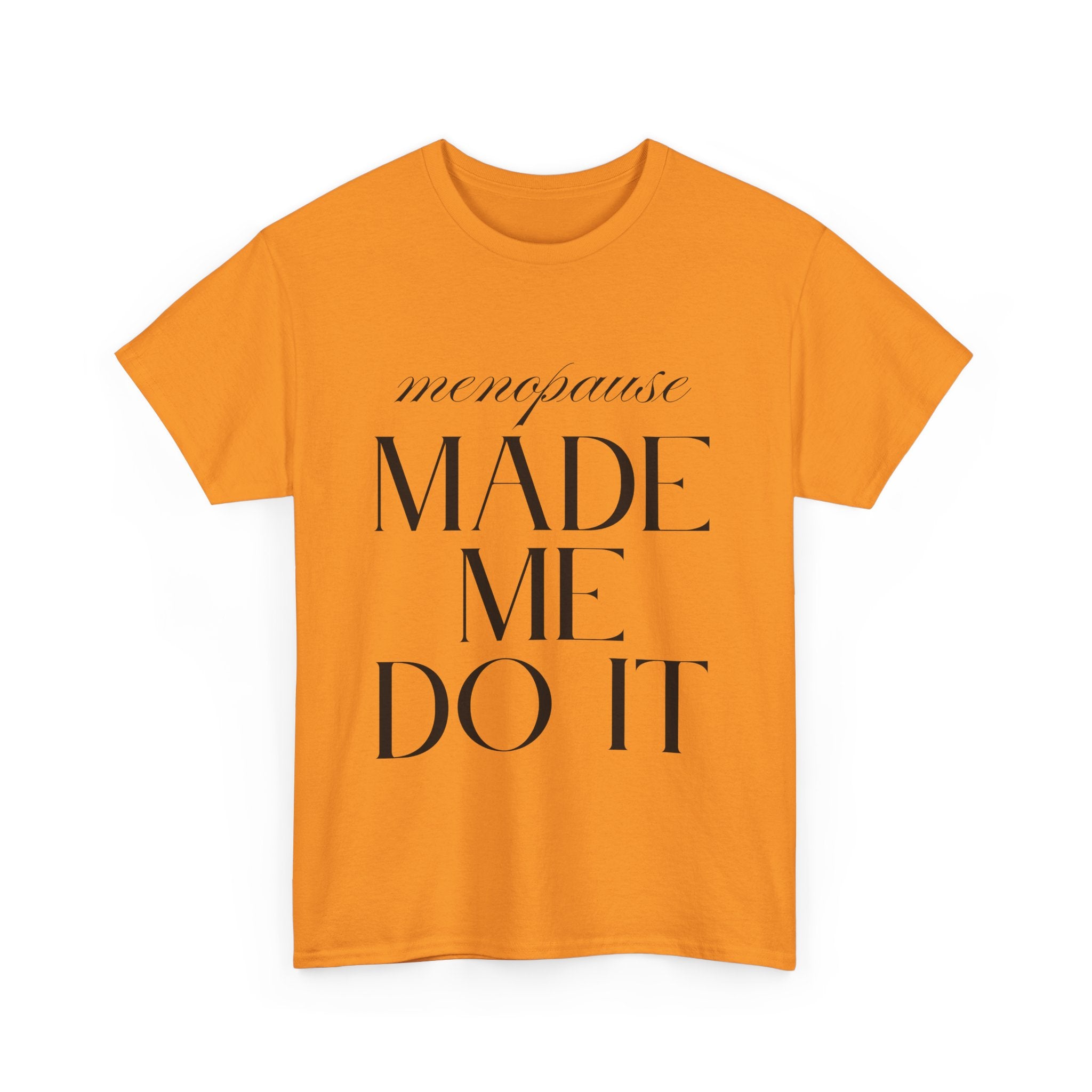 Menopause Made Me Do It. Serif Edition Cotton T-Shirt