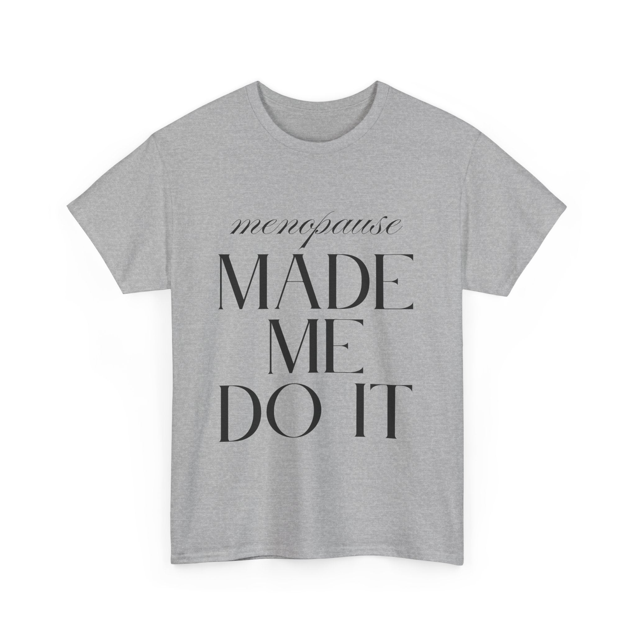 Menopause Made Me Do It. Serif Edition Cotton T-Shirt
