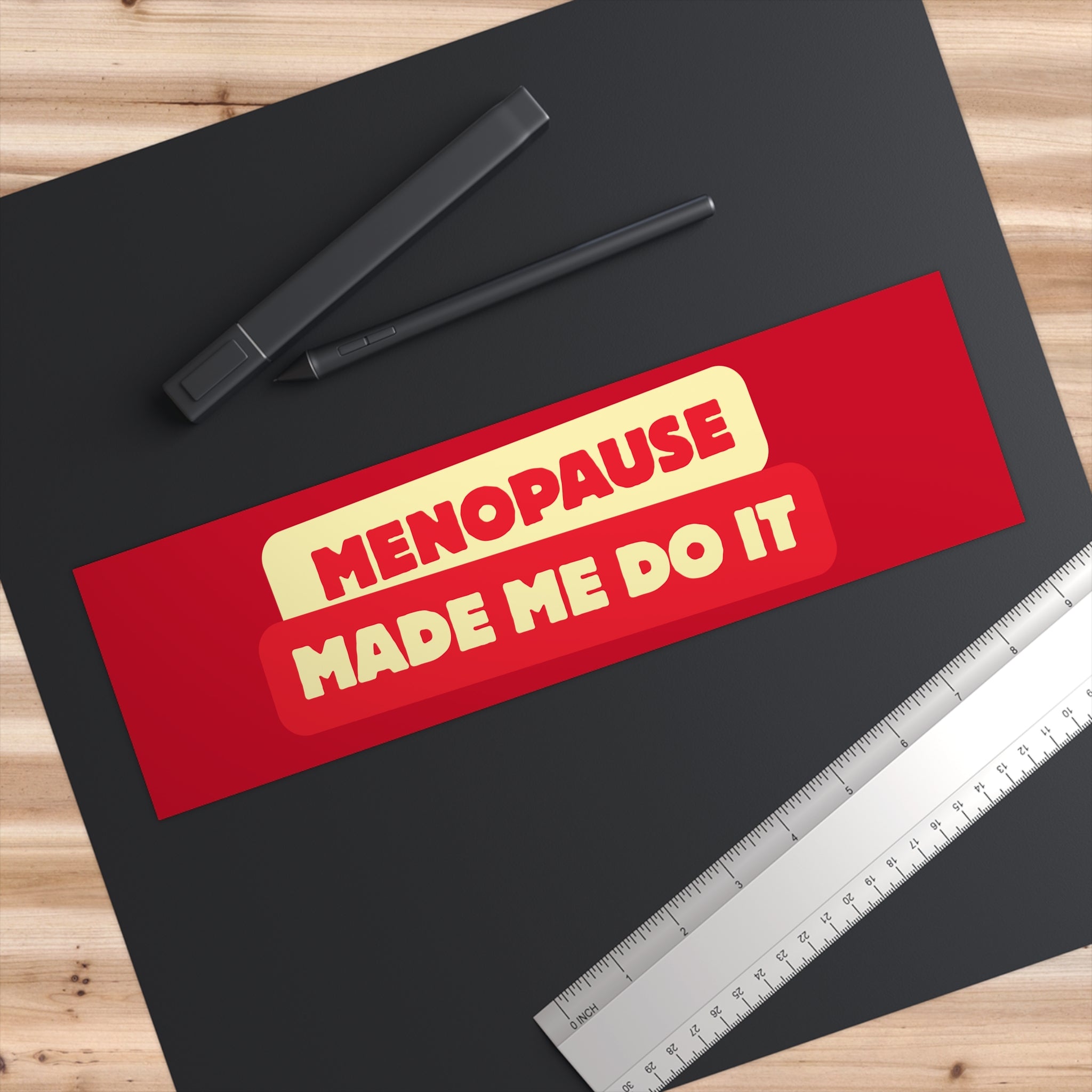 Menopause Made Me Do It Bumper Stickers.
