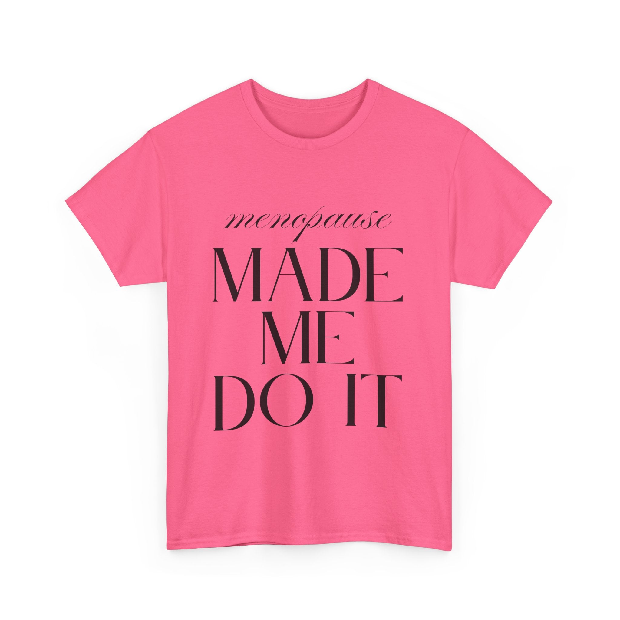 Menopause Made Me Do It. Serif Edition Cotton T-Shirt