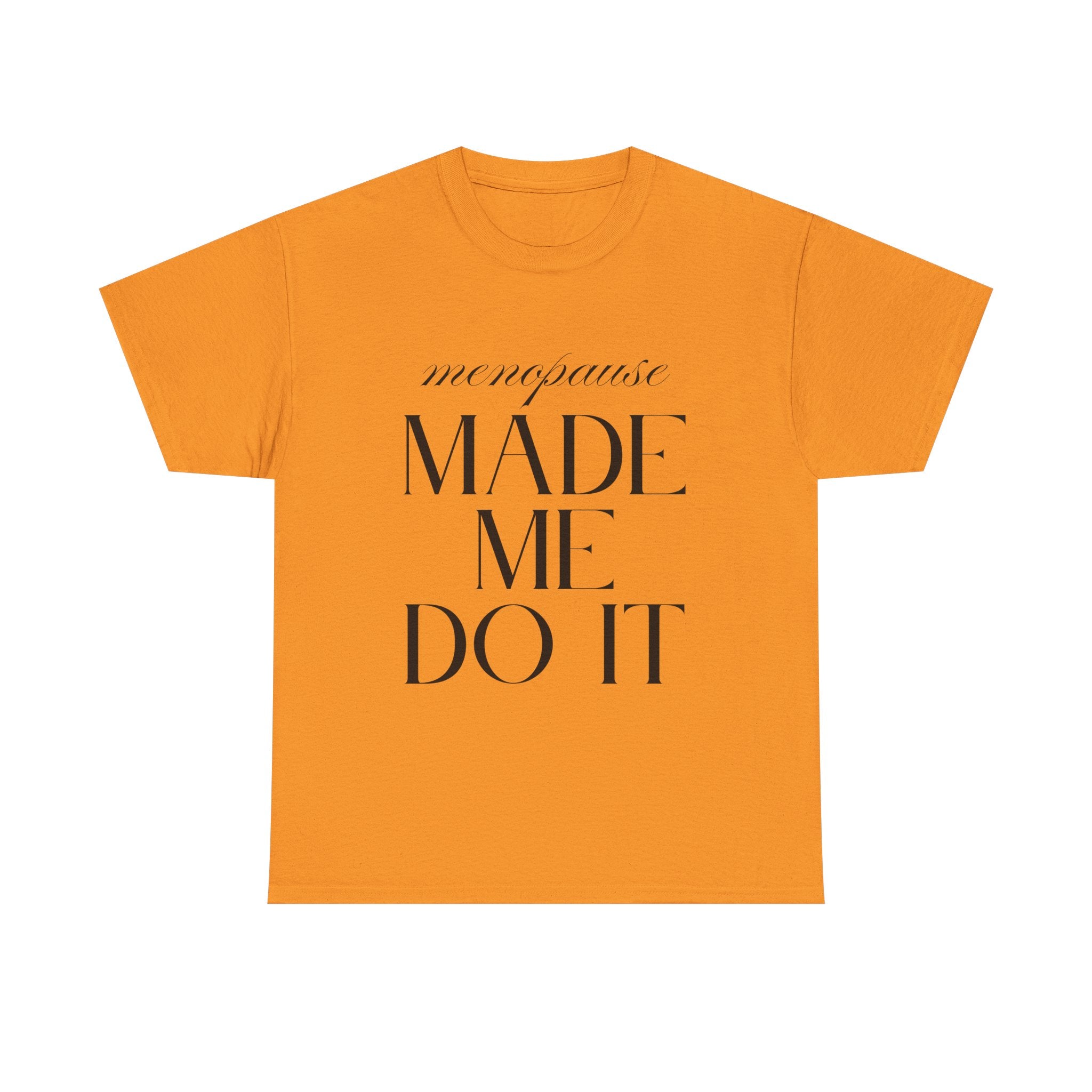 Menopause Made Me Do It. Serif Edition Cotton T-Shirt