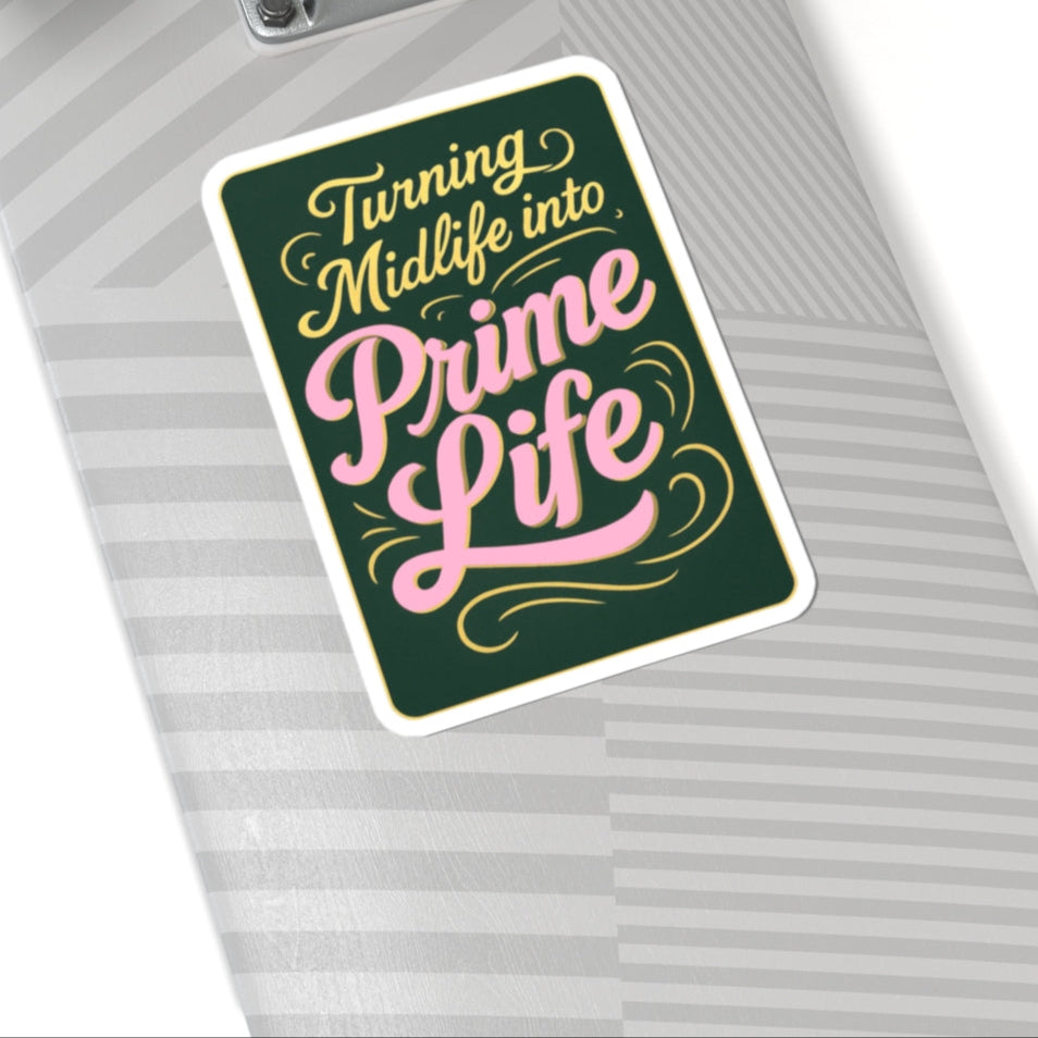 Turning Midlife Into Prime Life. Vinyl Sticker