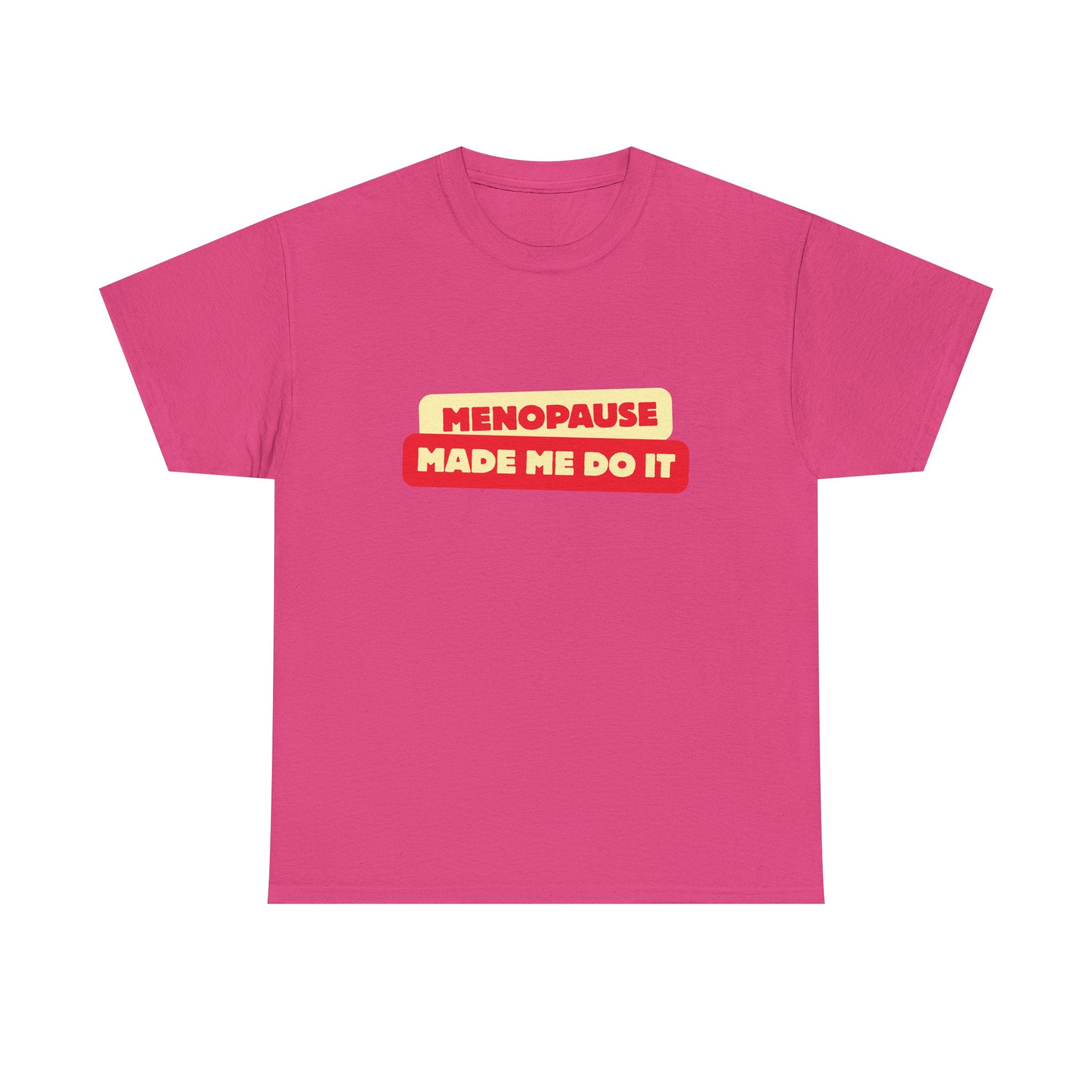 Menopause Made Me Do It. Bold Cotton T-Shirt