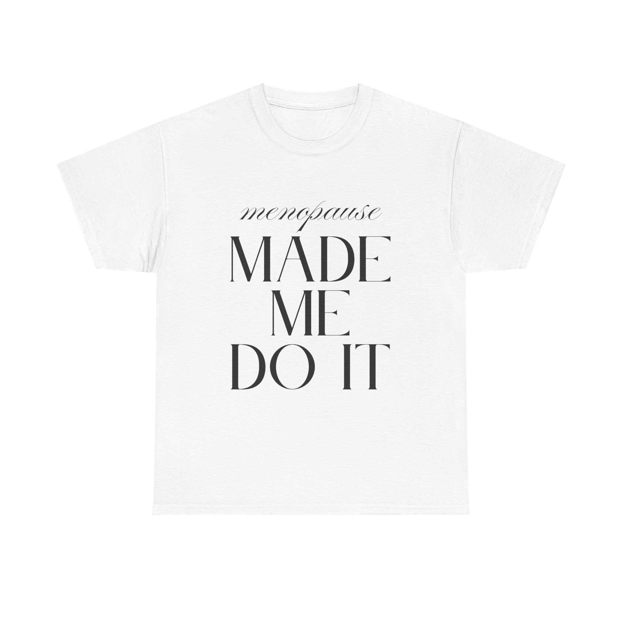 Menopause Made Me Do It. Serif Edition Cotton T-Shirt