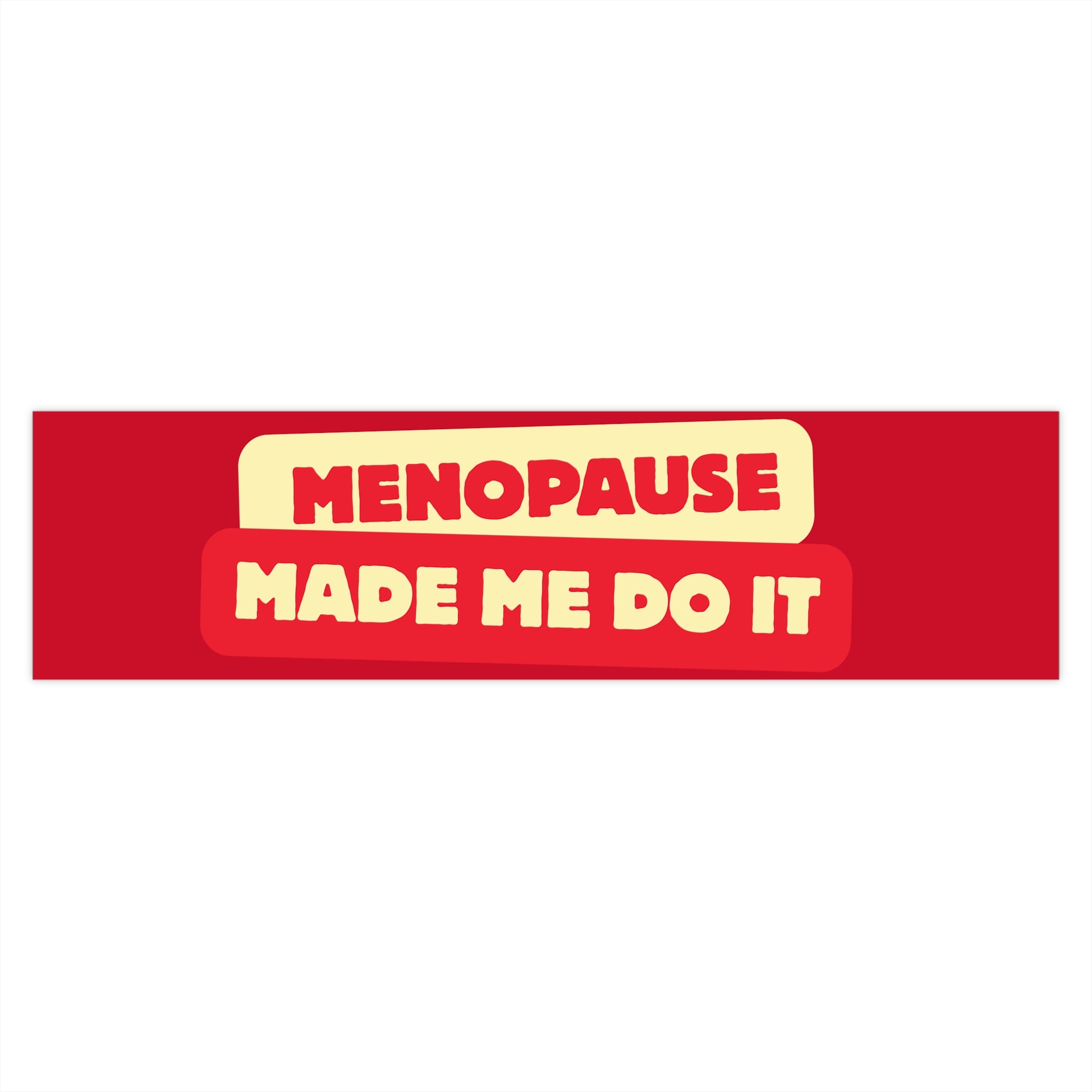 Menopause Made Me Do It Bumper Stickers.