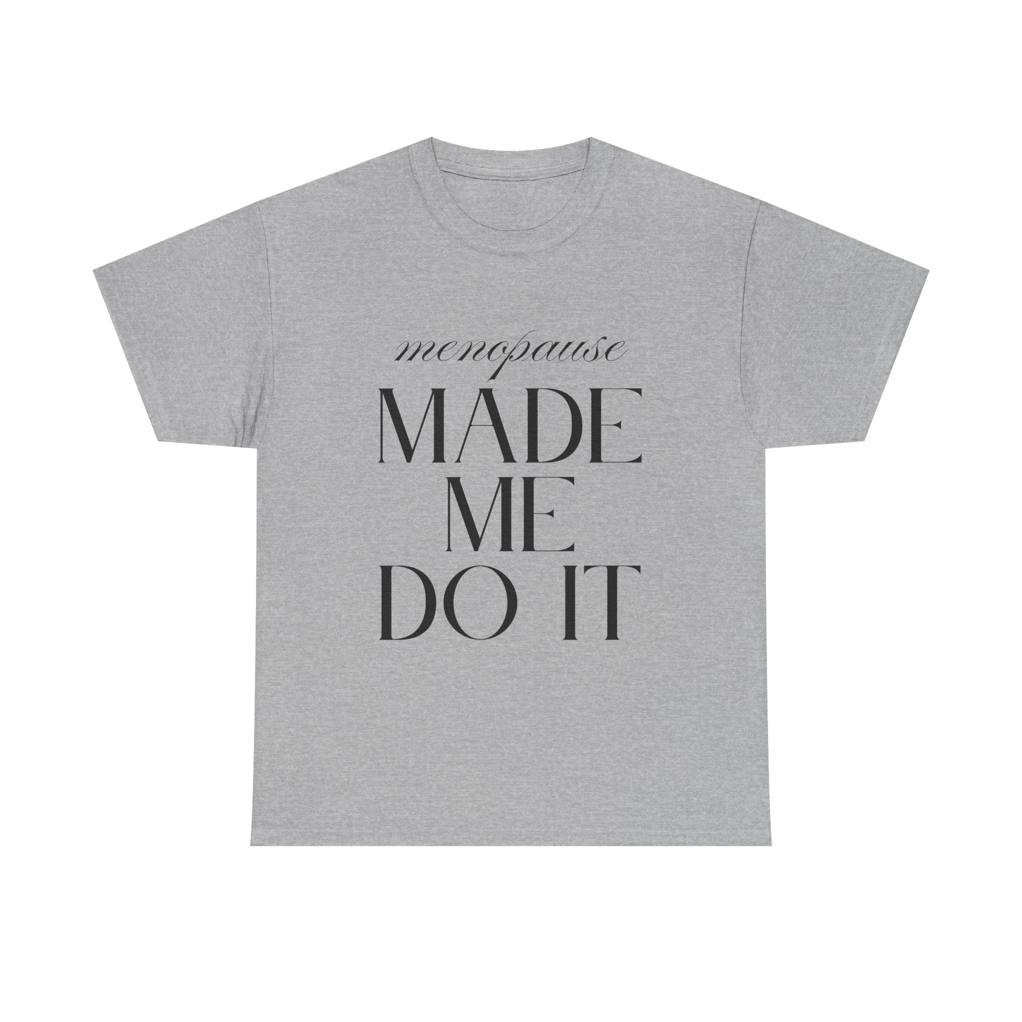 Menopause Made Me Do It. Serif Edition Cotton T-Shirt