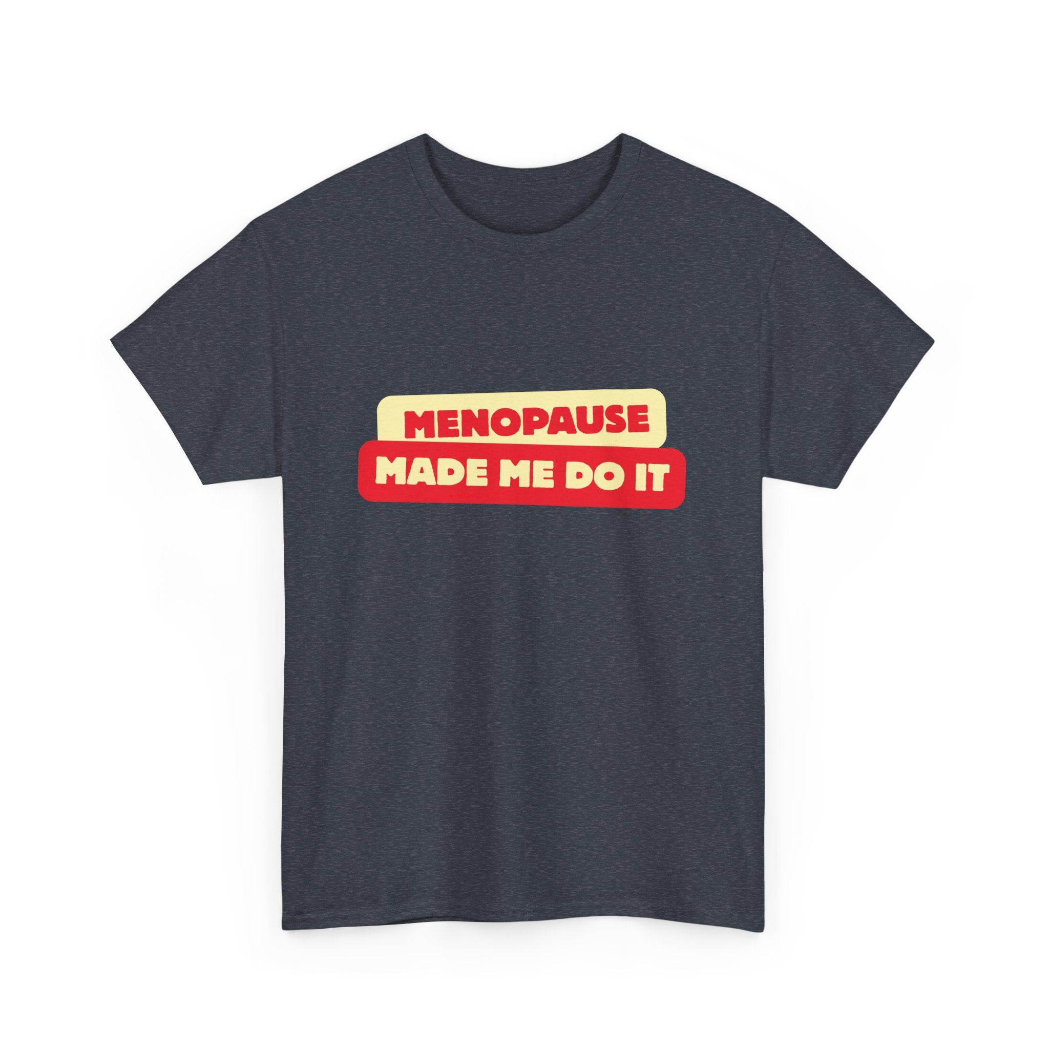 Menopause Made Me Do It. Bold Cotton T-Shirt