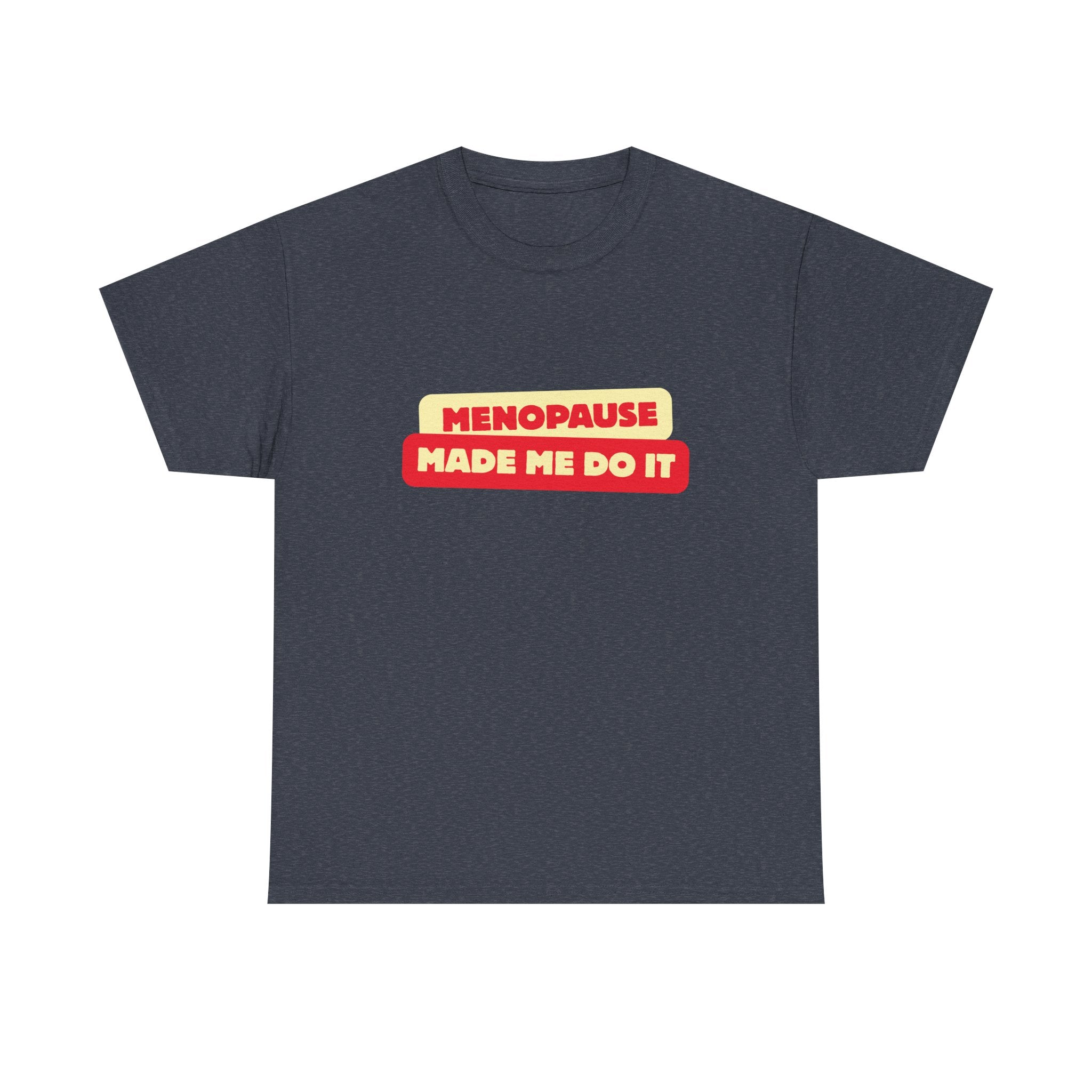 Menopause Made Me Do It. Bold Cotton T-Shirt
