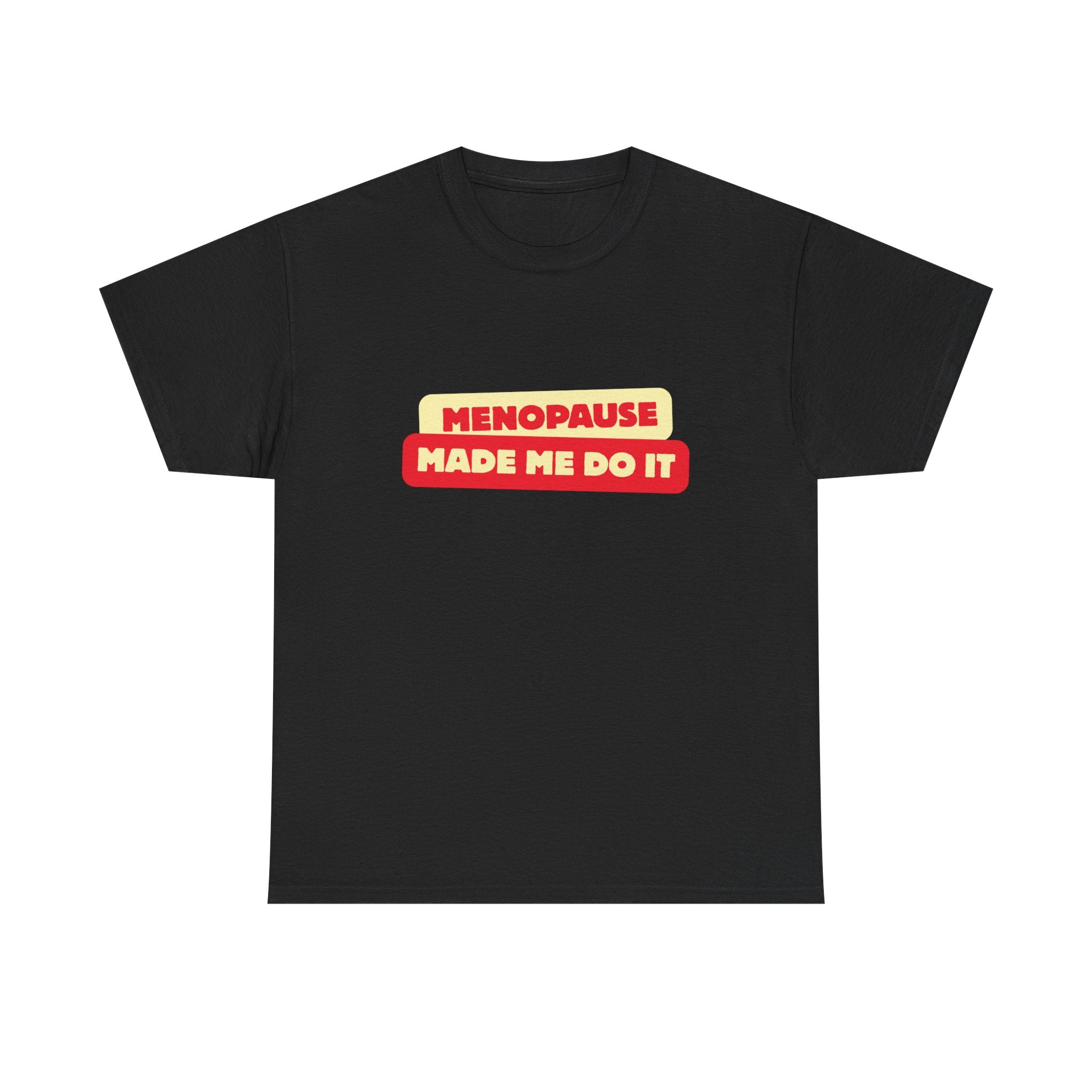 Menopause Made Me Do It. Bold Cotton T-Shirt