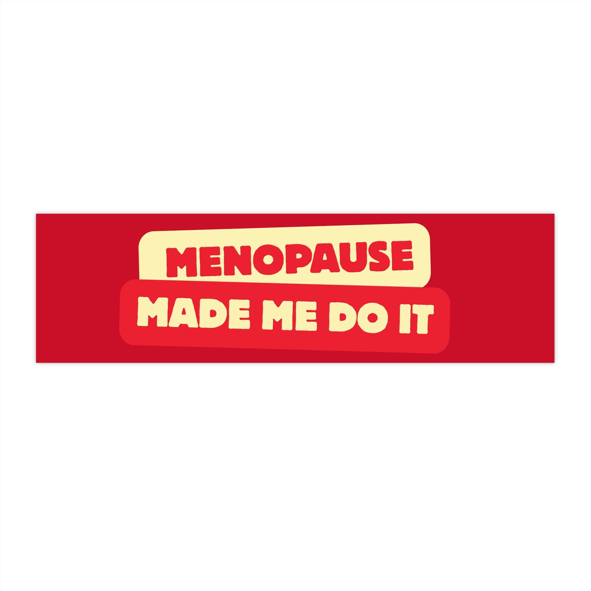 Menopause Made Me Do It Bumper Stickers.