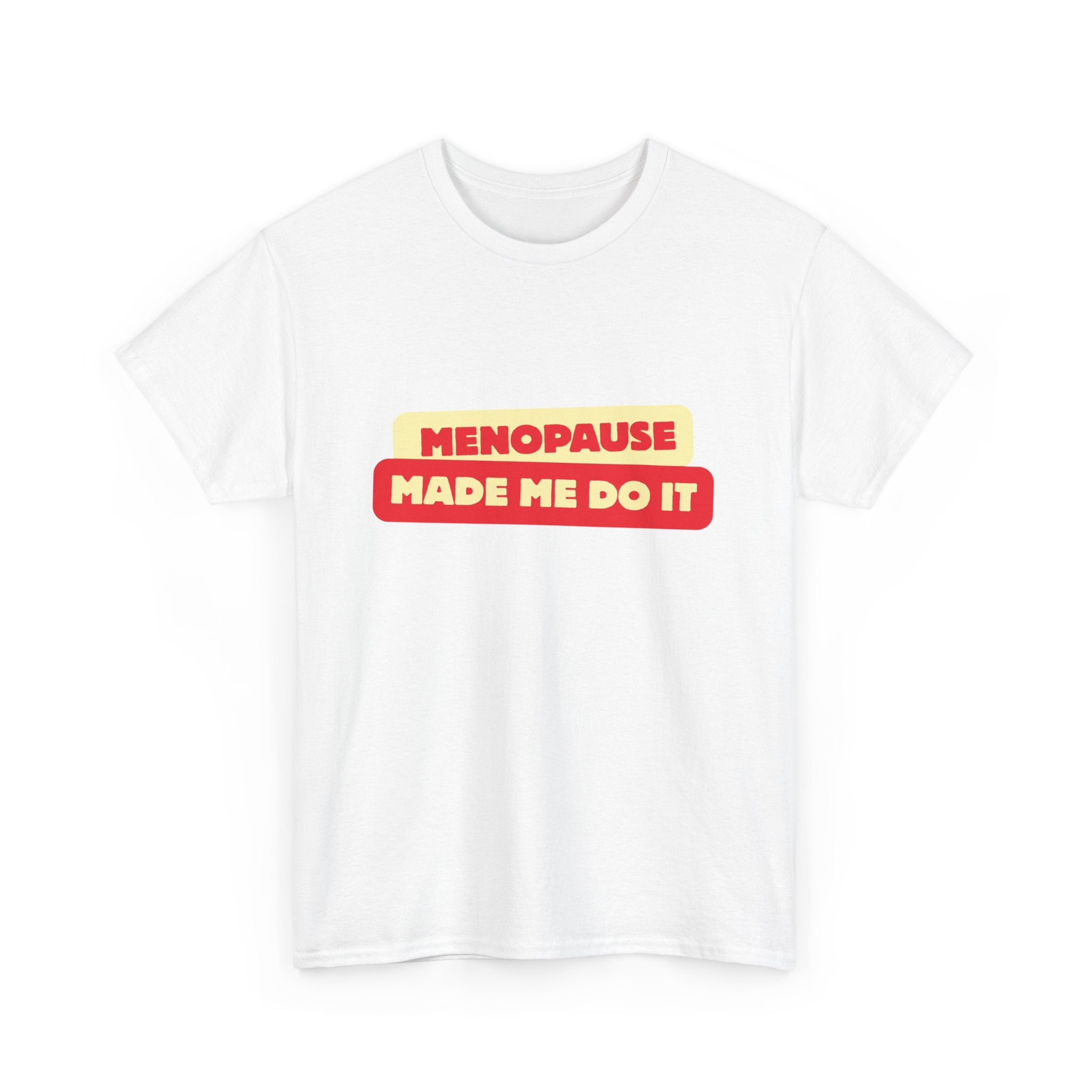 Menopause Made Me Do It. Bold Cotton T-Shirt