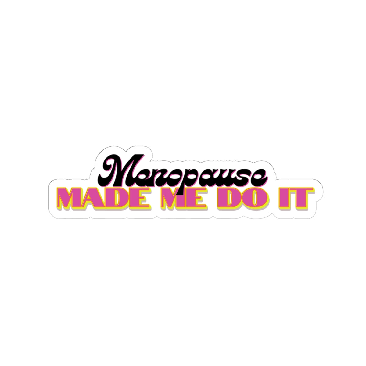 Menopause Made Me Do It – Color Pop Vinyl Sticker