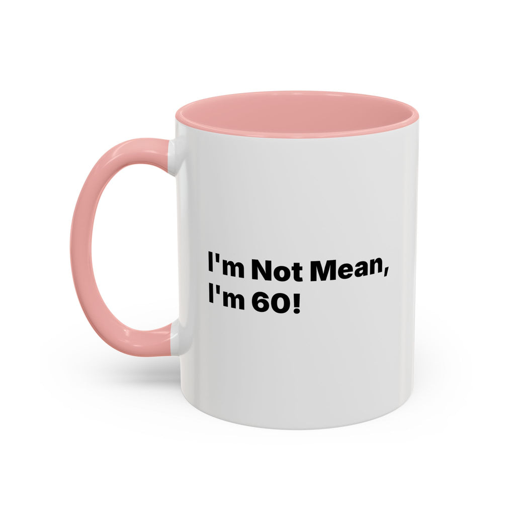 I'm Not Mean, I'm 60 Coffee Mug. Funny Menopause Gift (11/15 oz)