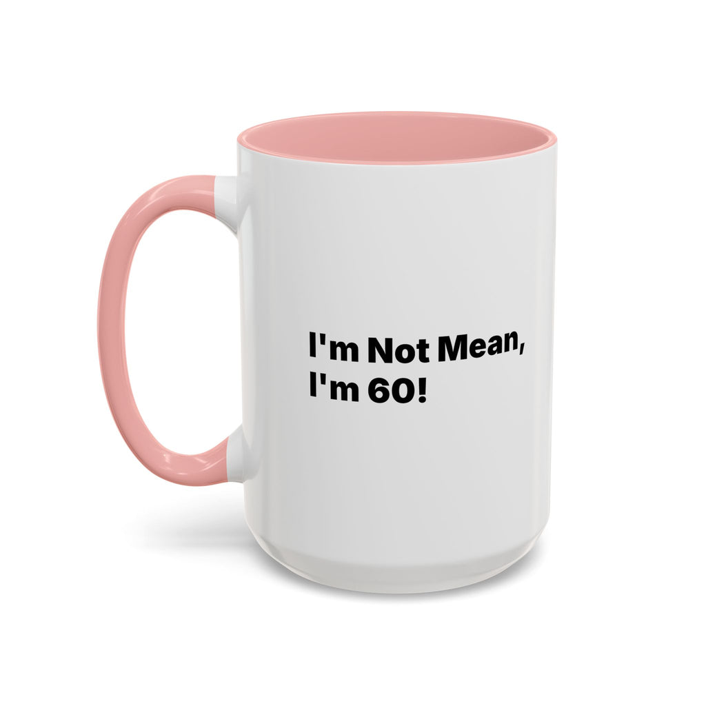 I'm Not Mean, I'm 60 Coffee Mug. Funny Menopause Gift (11/15 oz)
