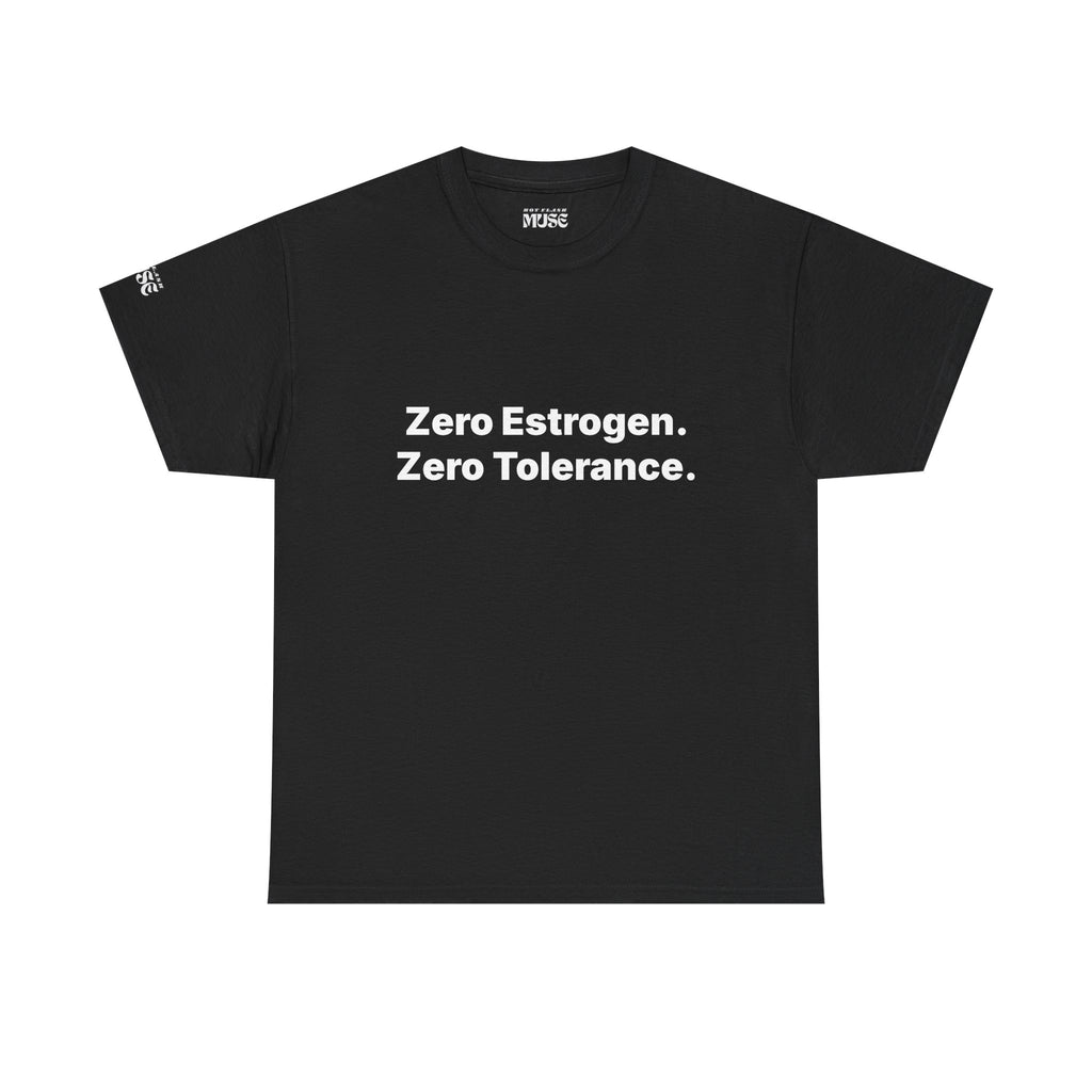 Zero Estrogen. Zero Tolerance. T-Shirt. Bold Statement Tee