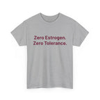 Zero Estrogen. Zero Tolerance. T-Shirt — Bold Statement Tee