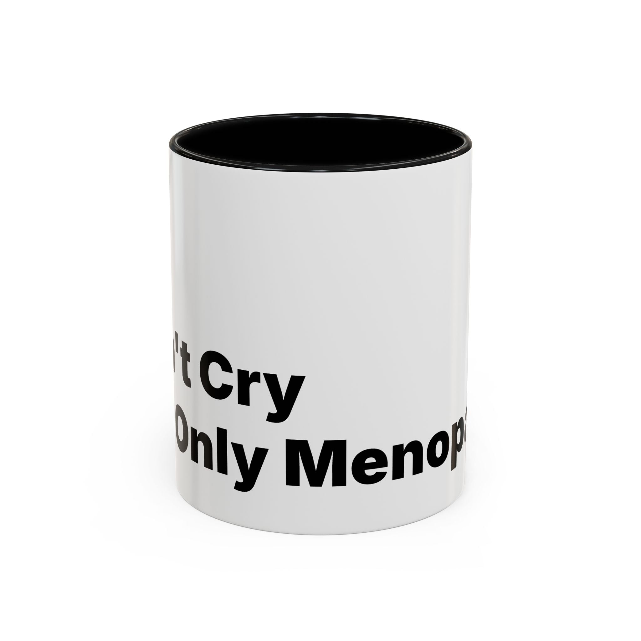 Don't Cry It's Only Menopause Accent Coffee Mug. Funny Menopause Gift