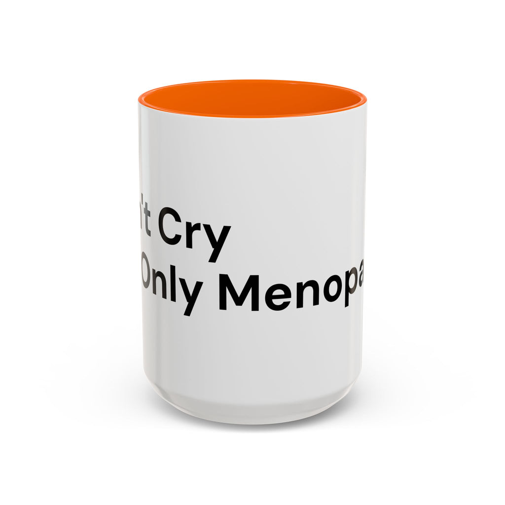 Don't Cry It's Only Menopause Accent Coffee Mug — Funny Menopause Gift
