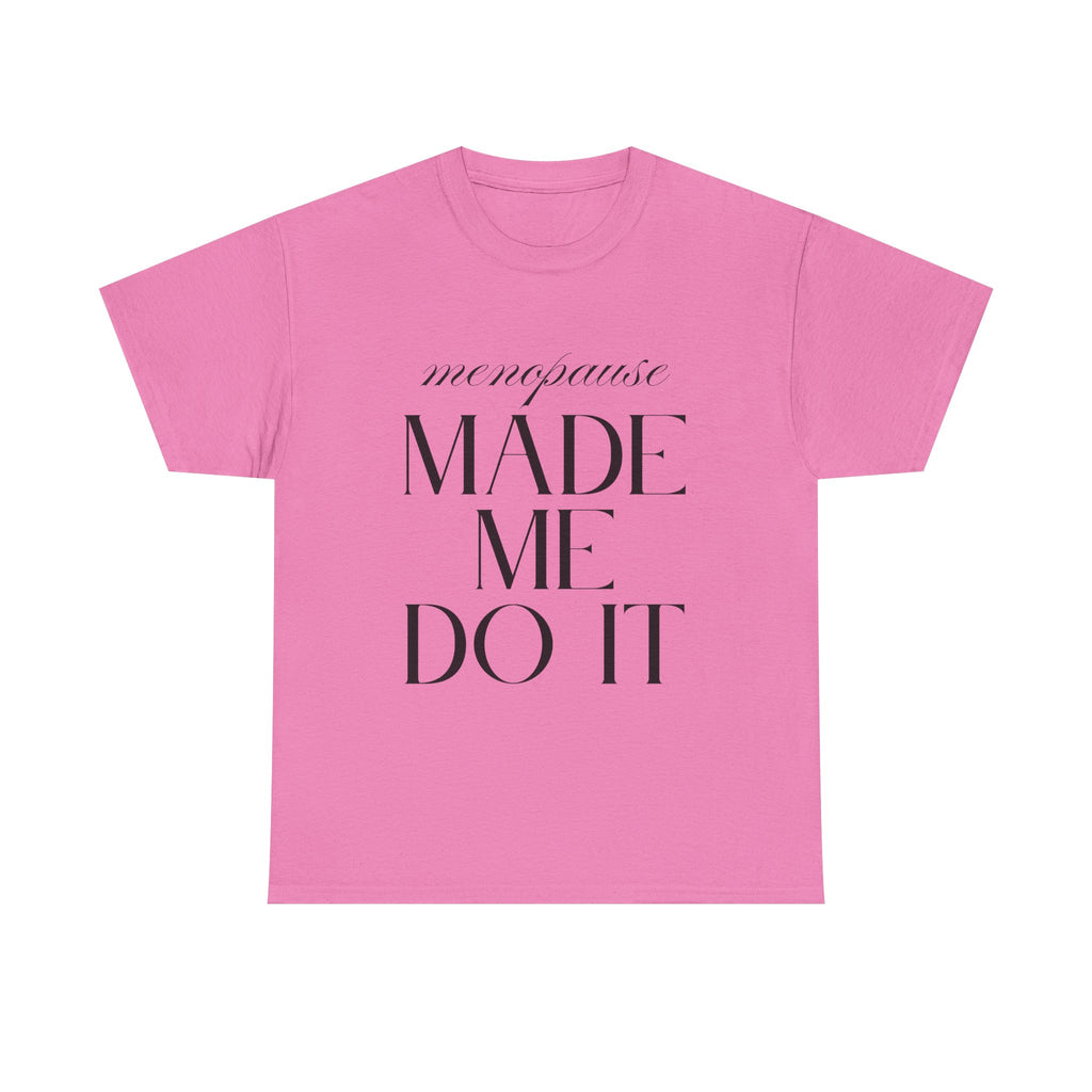 Menopause Made Me Do It. Serif Edition Cotton T-Shirt