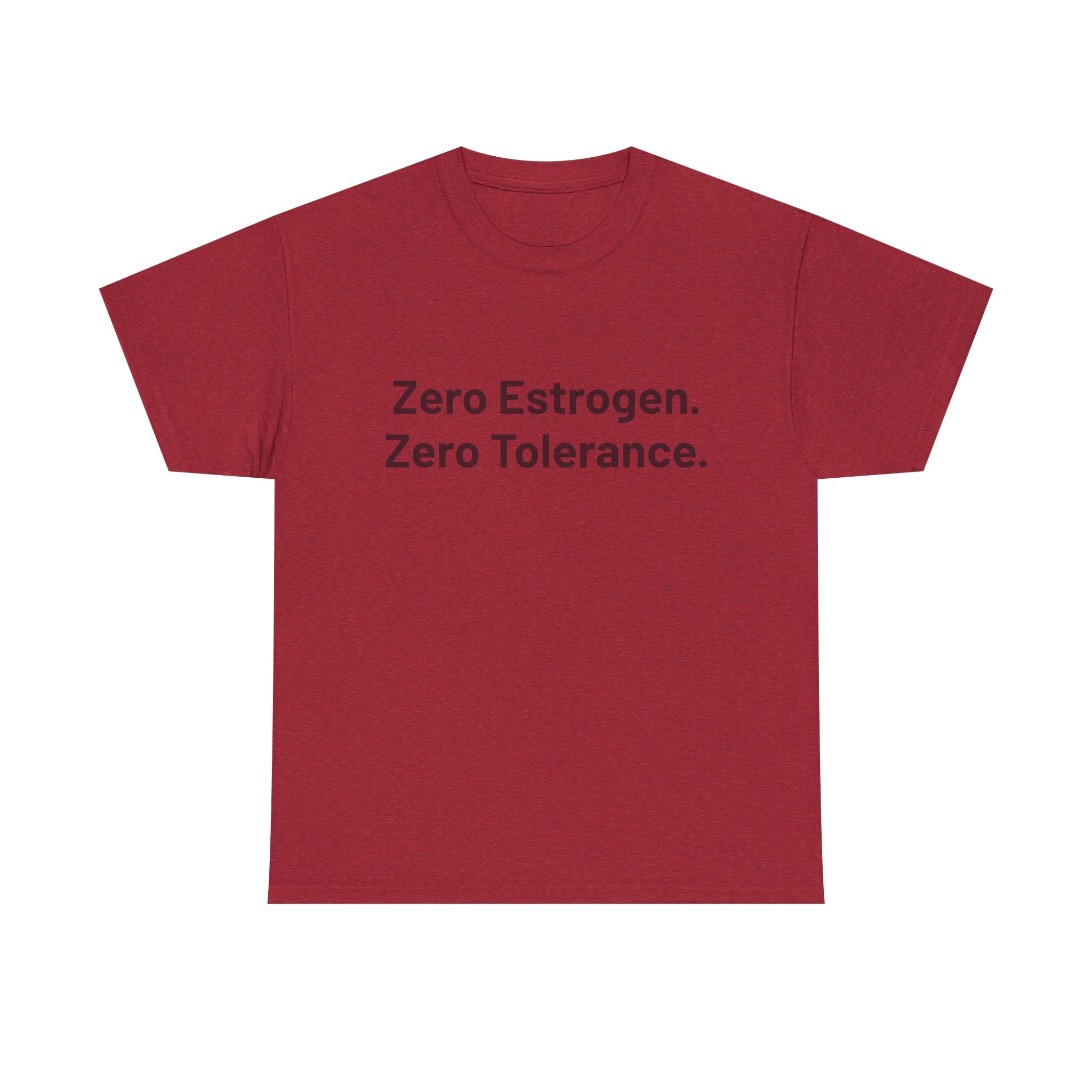Zero Estrogen. Zero Tolerance. T-Shirt — Bold Statement Tee