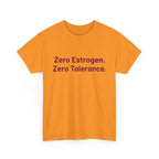 Zero Estrogen. Zero Tolerance. T-Shirt — Bold Statement Tee