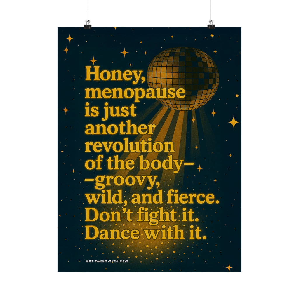 Honey, menopause is just another revolution of the body. Disco Matte Poster