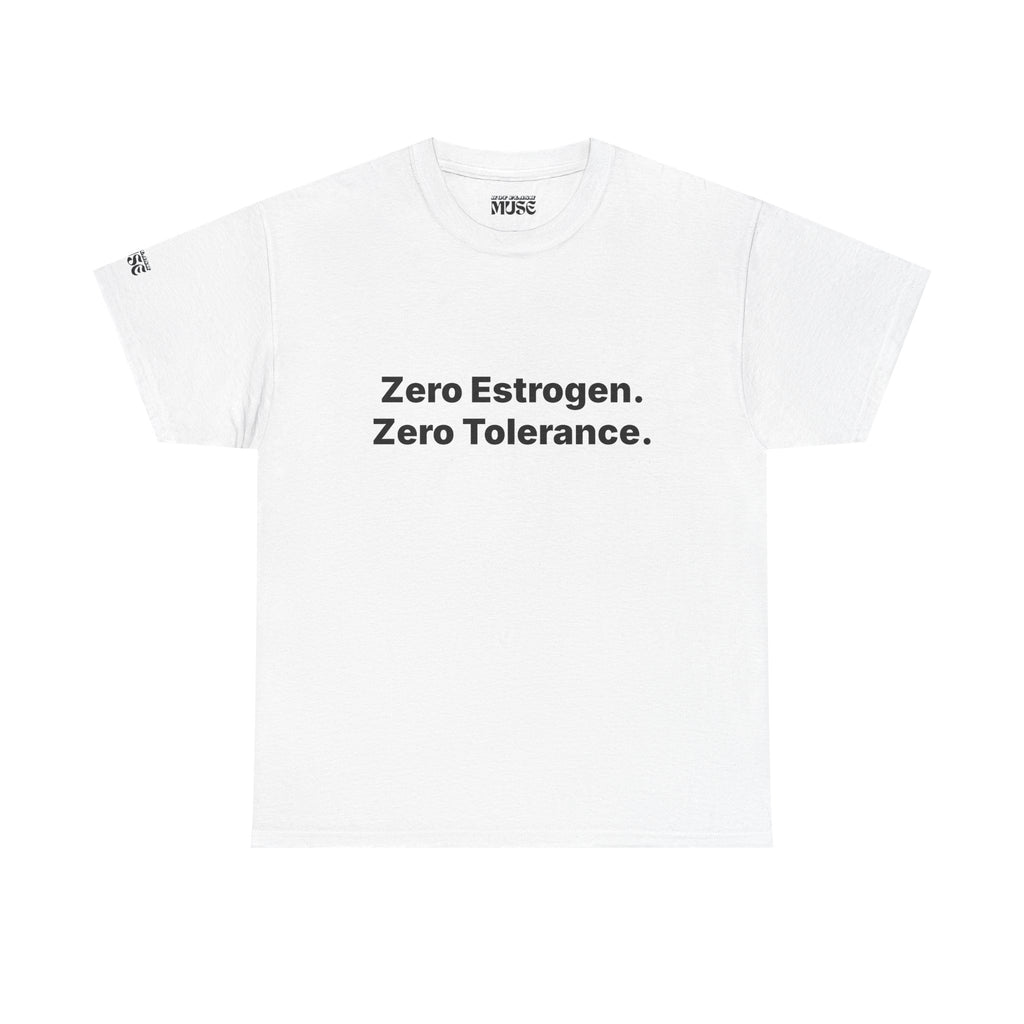 Zero Estrogen. Zero Tolerance. T-Shirt. Bold Statement Tee