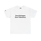 Zero Estrogen. Zero Tolerance. T-Shirt. Bold Statement Tee
