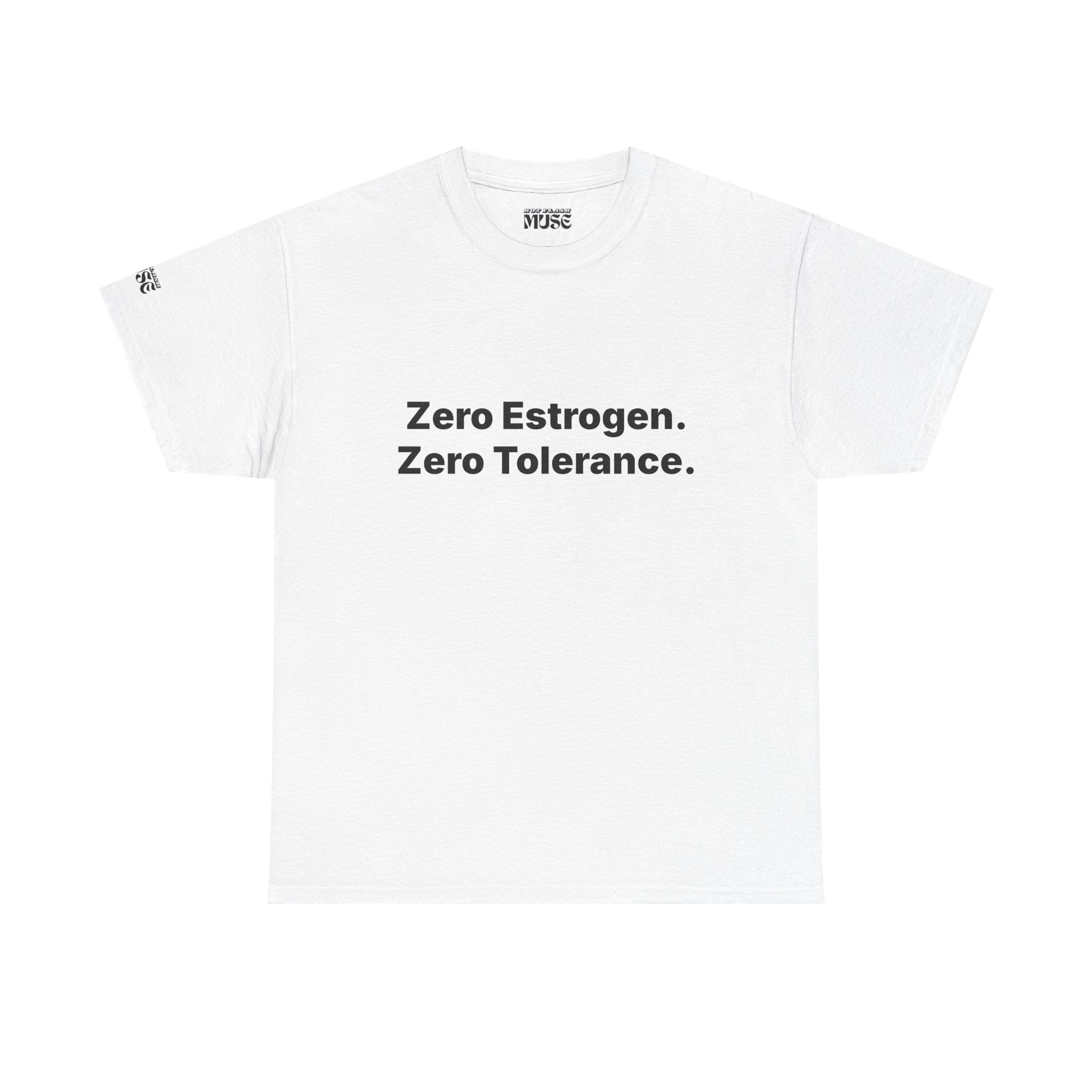 Zero Estrogen. Zero Tolerance. T-Shirt. Bold Statement Tee