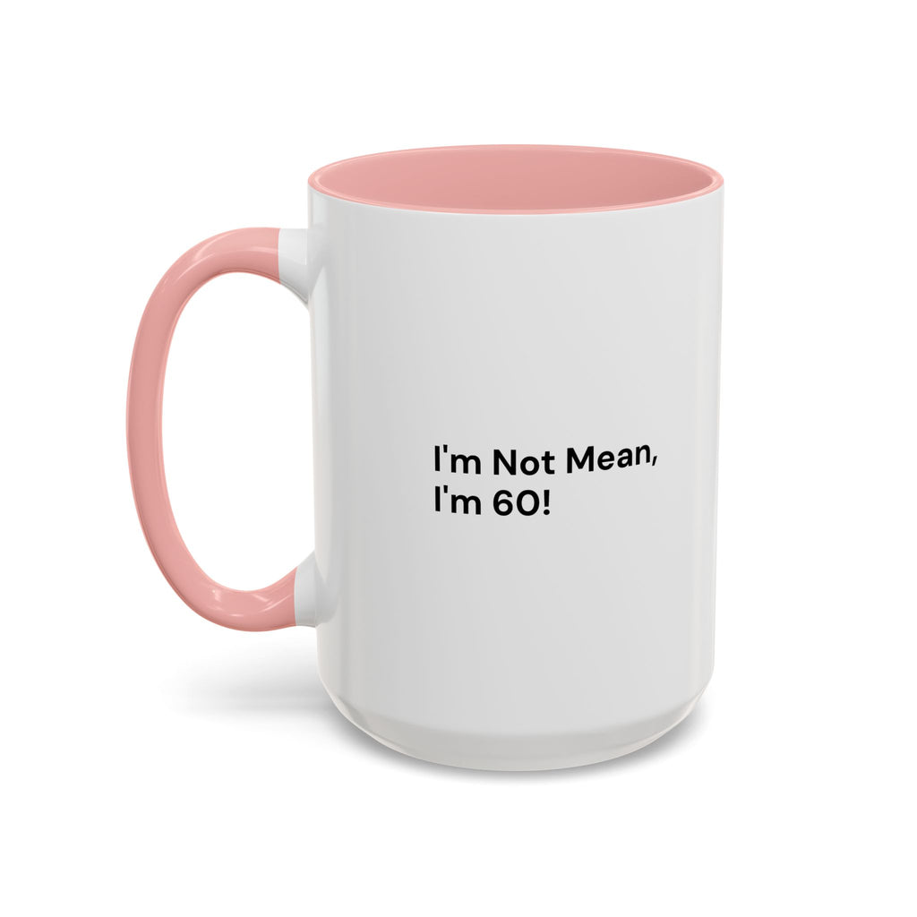 I'm Not Mean, I'm 60 Coffee Mug — Funny Menopause Gift (11/15 oz)