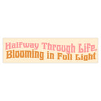 Blooming Life Bumper Stickers.