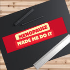 Menopause Made Me Do It Bumper Stickers.