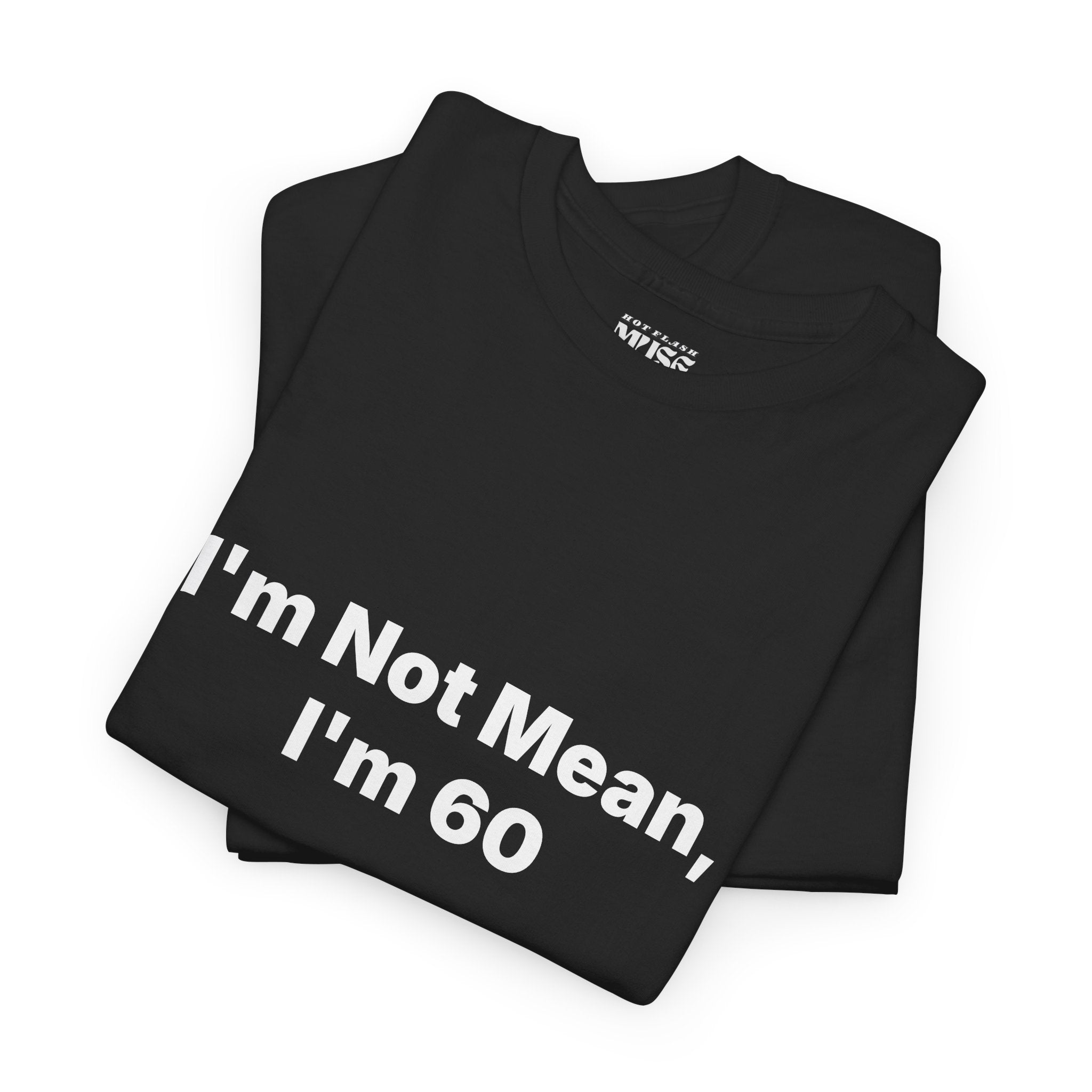 I'm Not Mean, I'm 60 Tee — Funny 60th Birthday T-Shirt