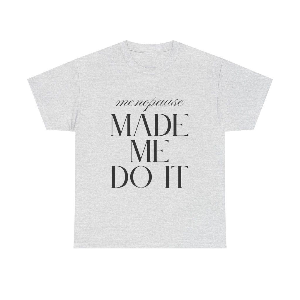 Menopause Made Me Do It. Serif Edition Cotton T-Shirt
